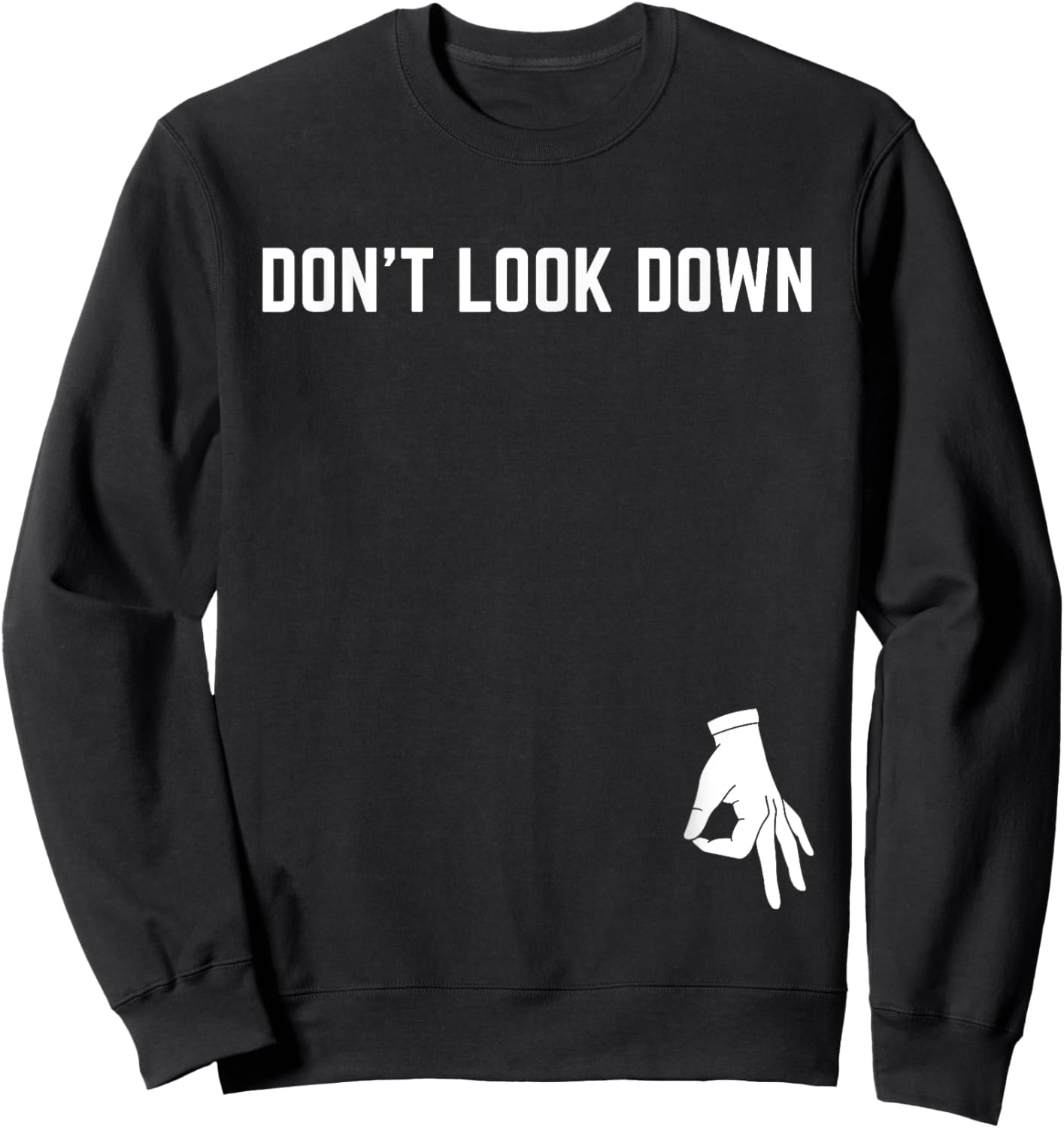 Don't Look Down Nerd Adult Humor Sarcasm Geek Sweatshirt - Sweatshirt | Black