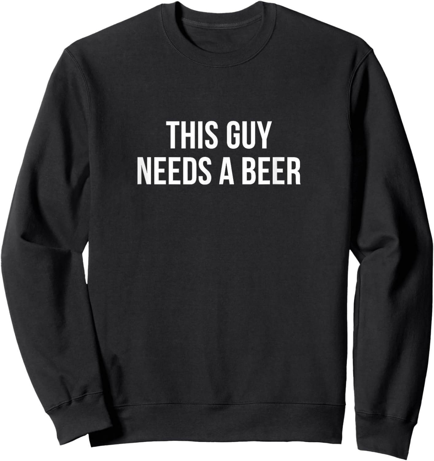 This Guy Needs A Beer Sweatshirt - Sweatshirt | Black