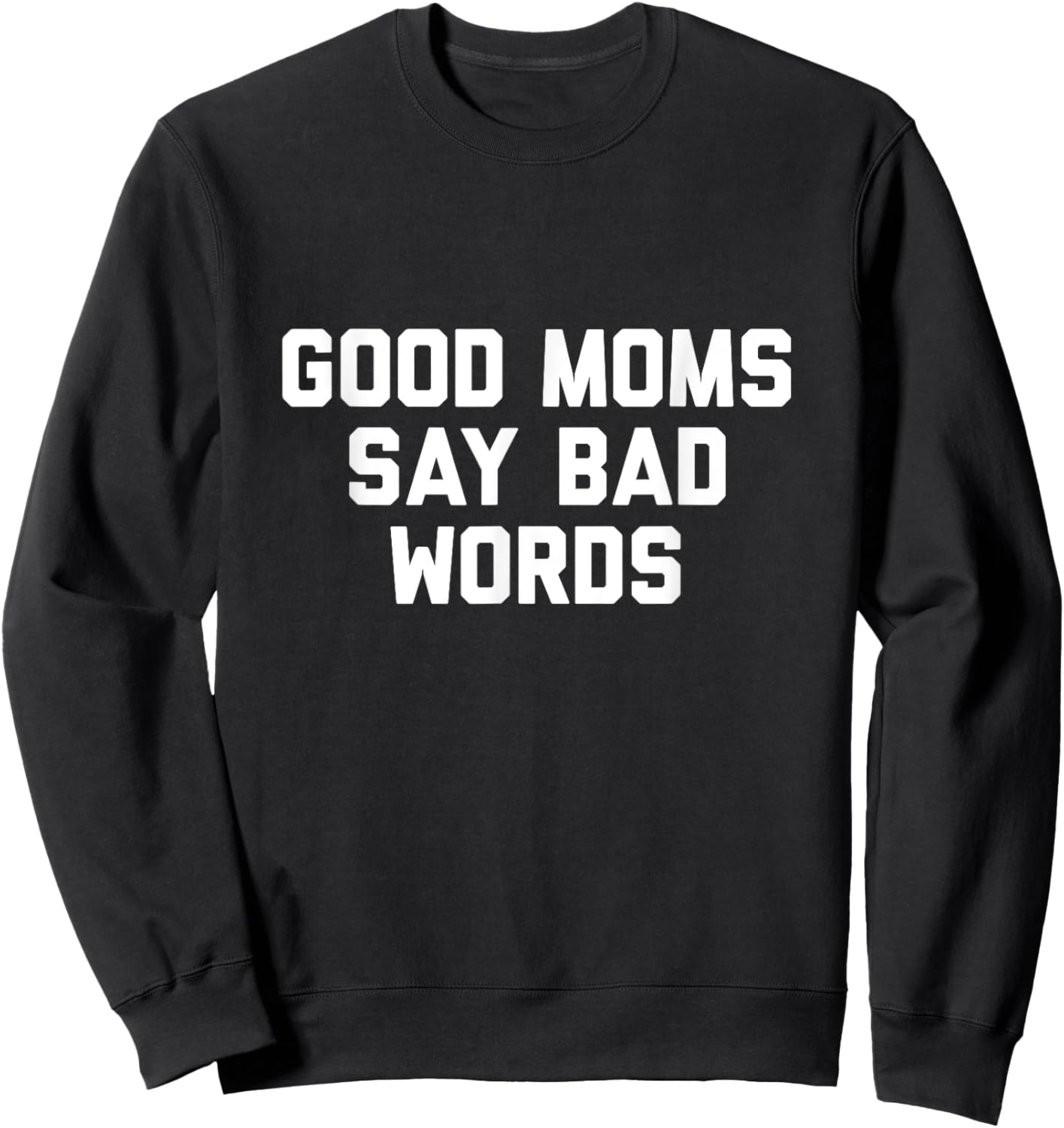 Good Moms Say Bad Words Sweatshirt - Sweatshirt | Black