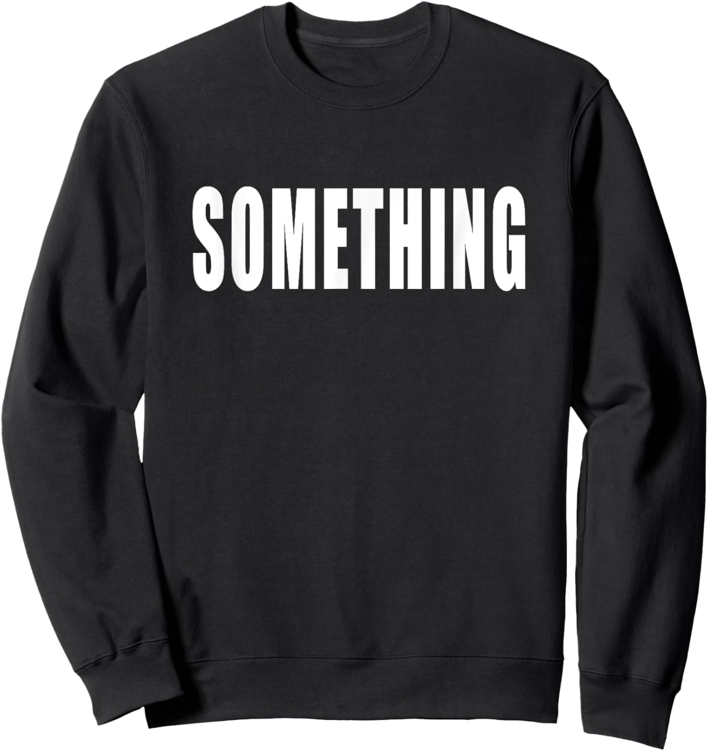Shirt That Says Something Sweatshirt - Sweatshirt | Black