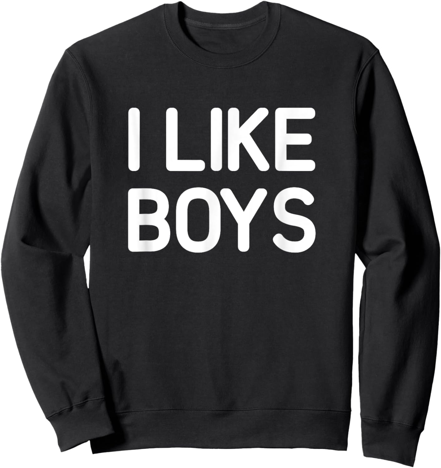 I Like Boys, Funny, Jokes, Sarcastic Sweatshirt - Sweatshirt | Black