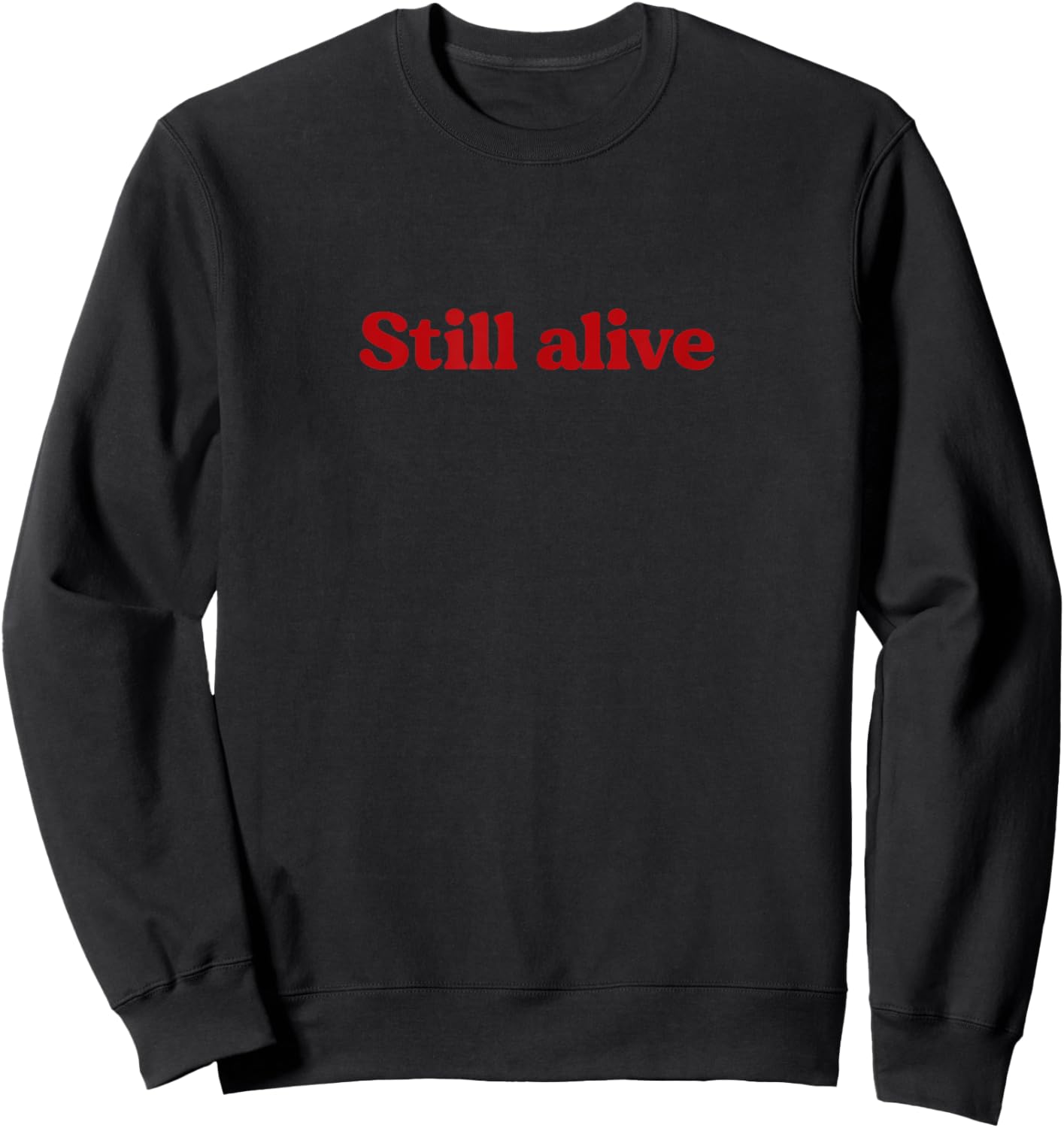Still Alive - motivational humor design Sweatshirt - Sweatshirt | Black