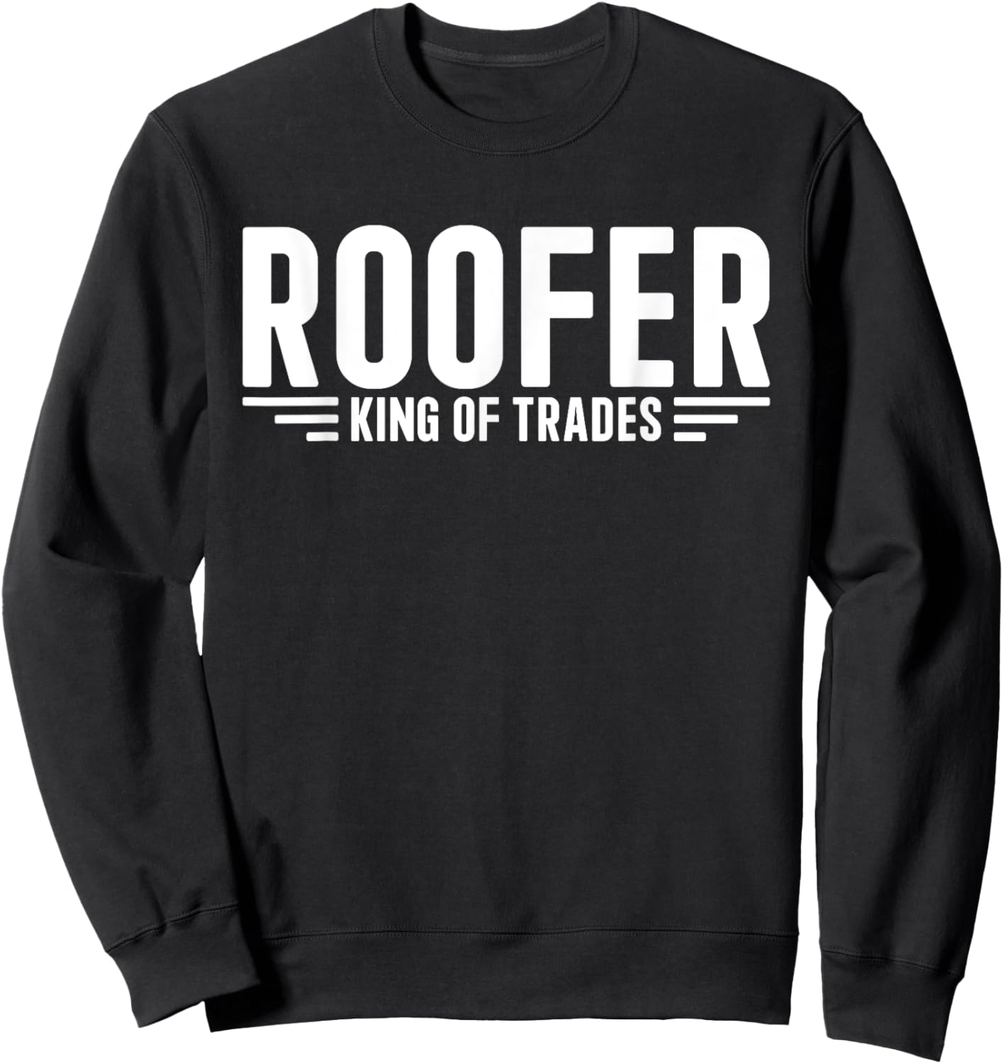 Roofer King Of Trades Funny Roofer Sweatshirt - Sweatshirt | Black