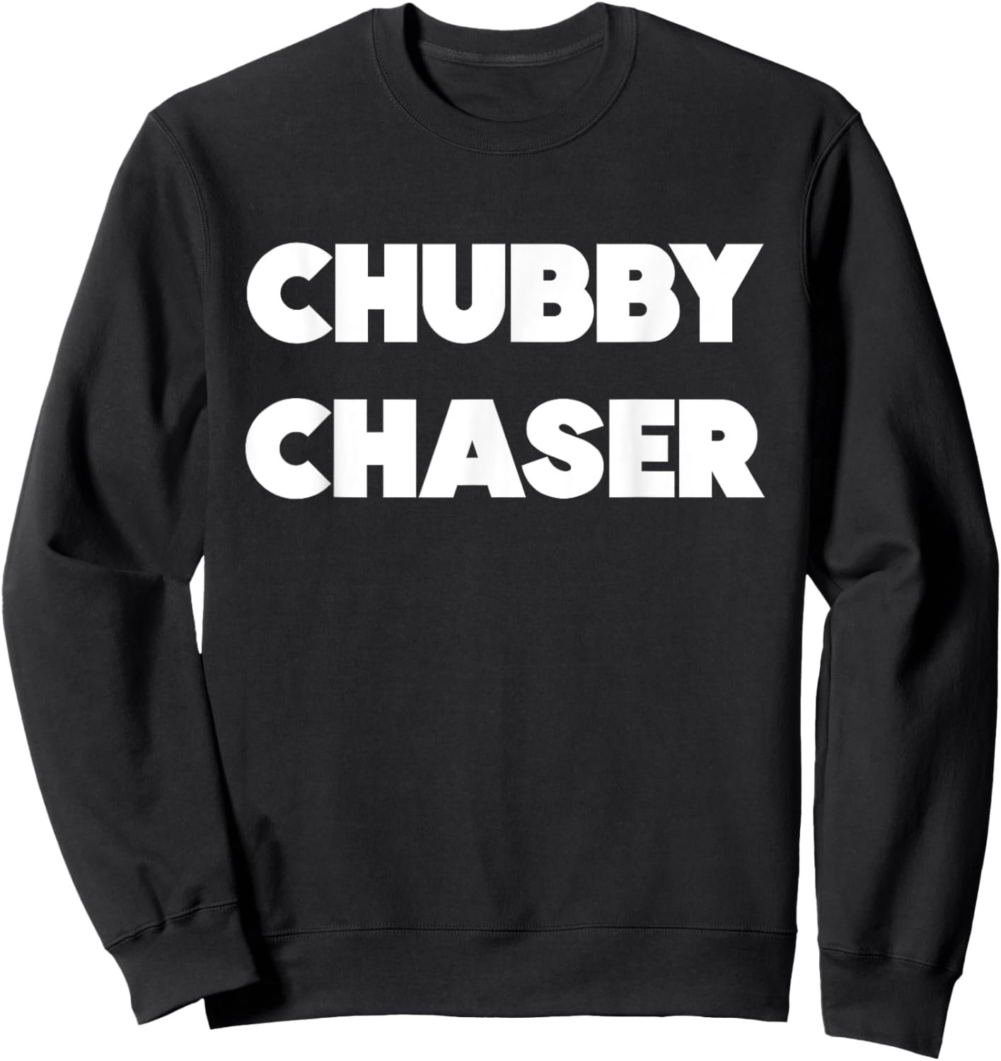 Chubby Chaser Funny Sweatshirt - Sweatshirt | Black