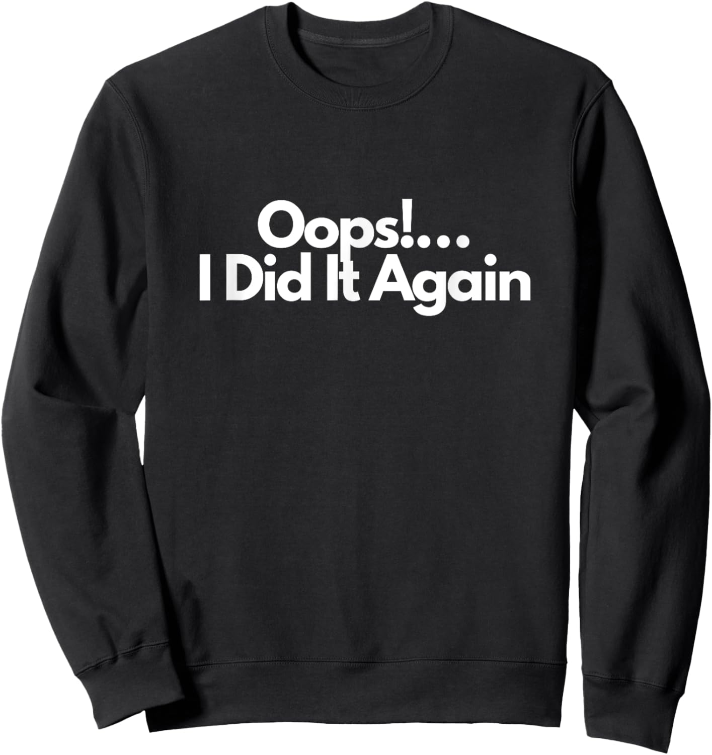Oops!…I Did It Again Sweatshirt - Sweatshirt | Black