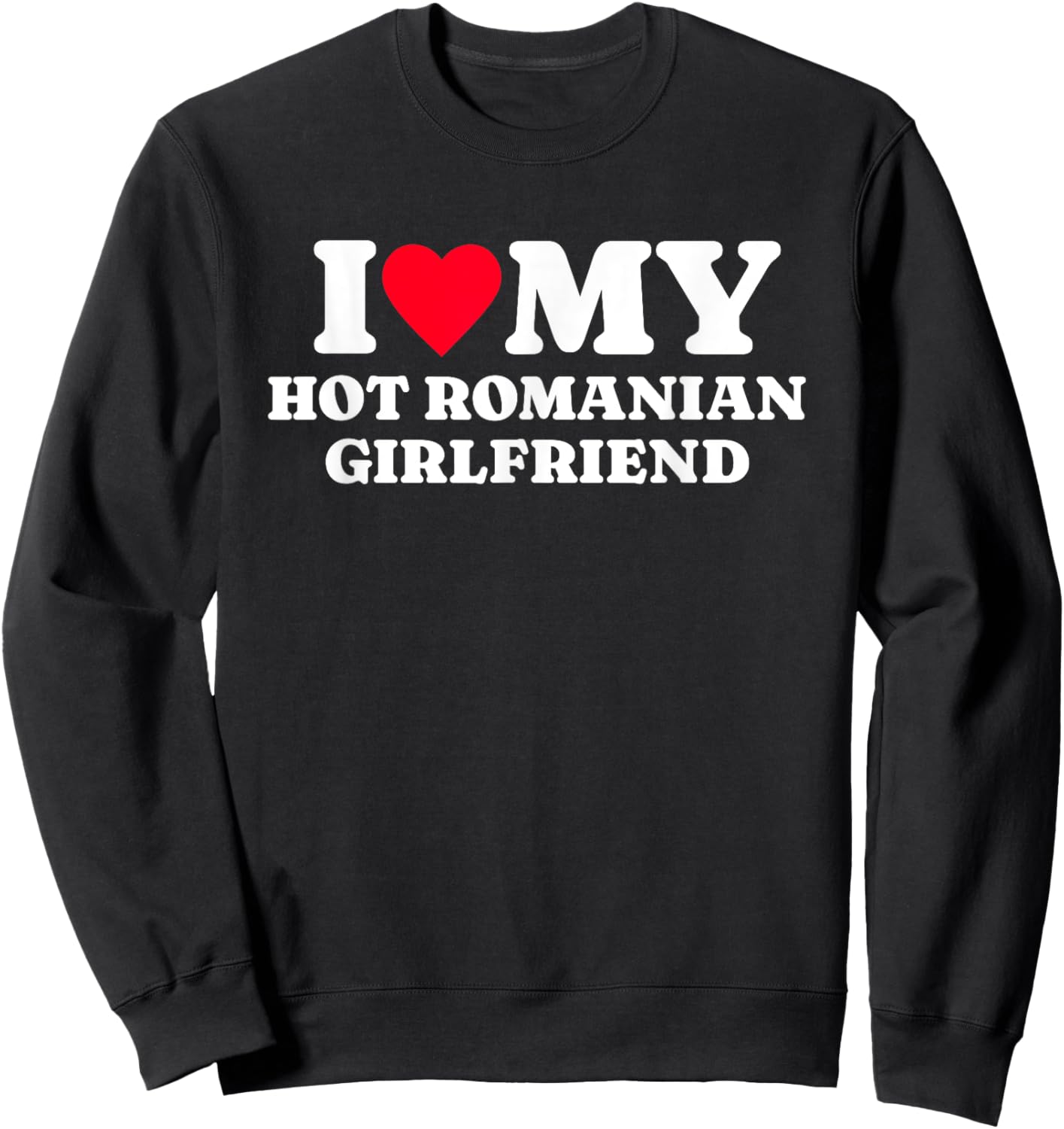 I Love My Hot Romanian Girlfriend Funny Matching Couple Sweatshirt - Sweatshirt | Black