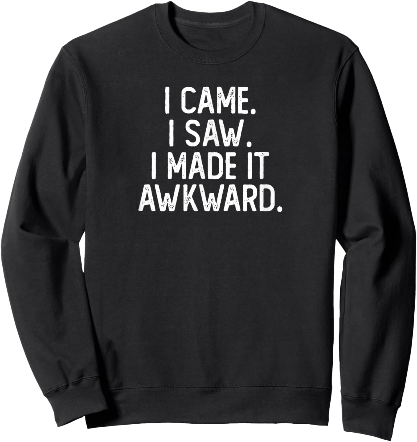 I Came I Saw I Made It Awkward Funny Funny Introvert Sweatshirt - Sweatshirt | Black