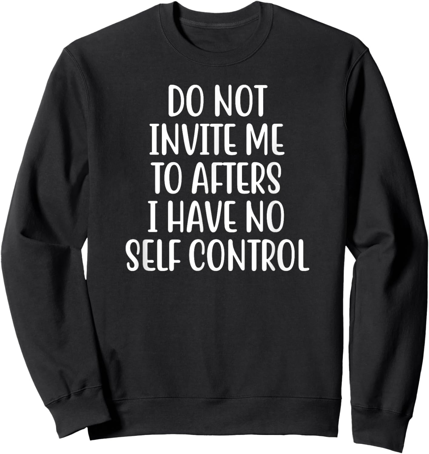 Do Not Invite Me To Afters I Have No Self Control Sweatshirt - Sweatshirt | Black