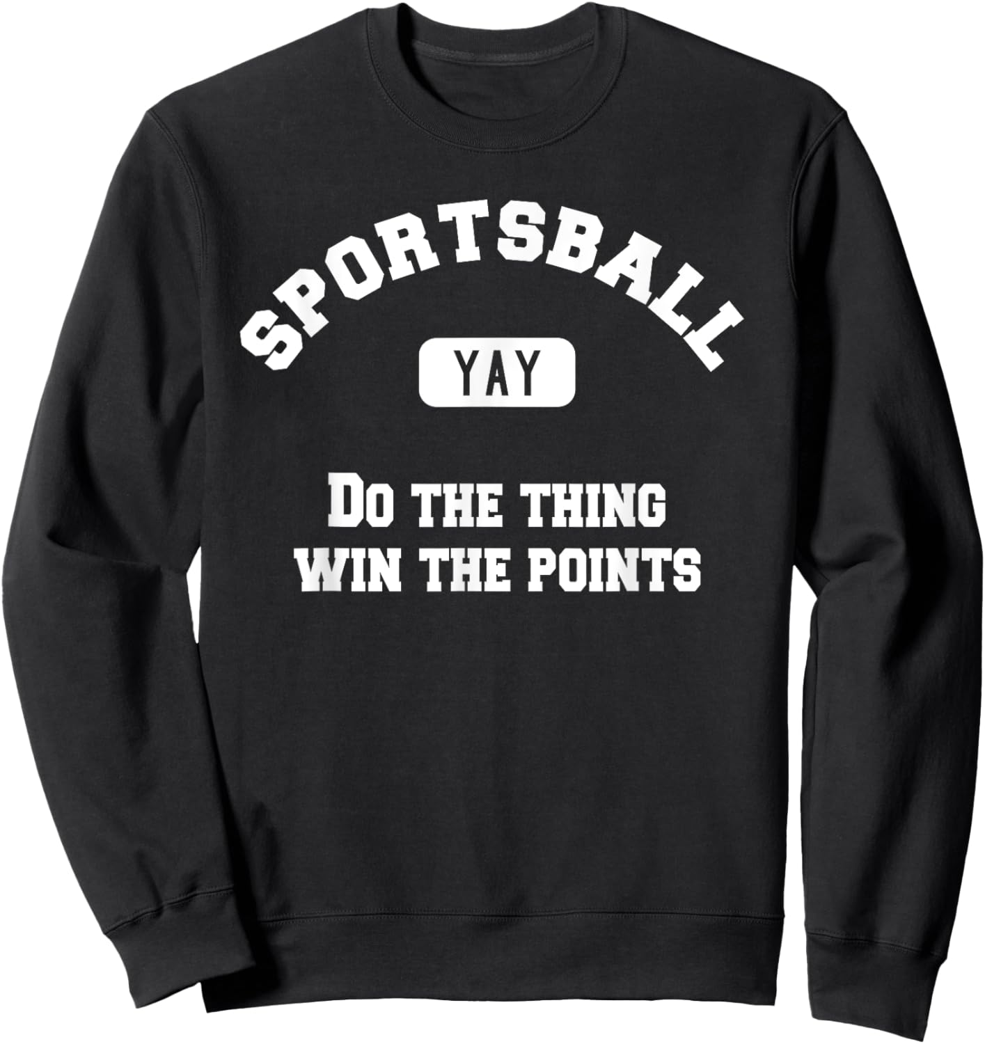 Yay Sportsball Win the Points Funny Sport Sweatshirt - Sweatshirt | Black