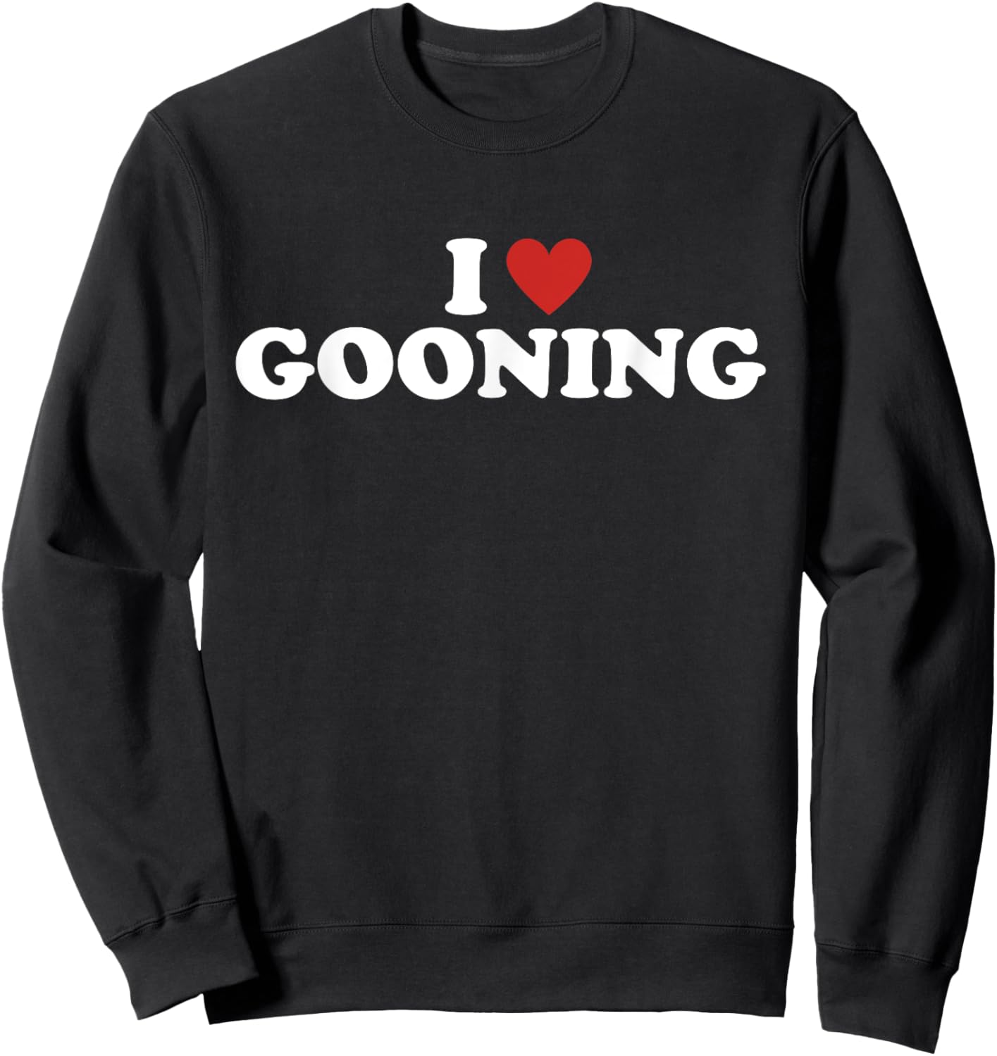 Gooning I love Gooning Funny i heart gooning Sweatshirt - Sweatshirt | Black