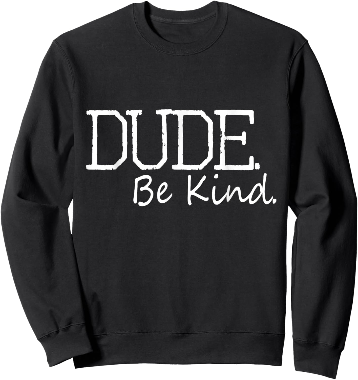 Dude Be Kind Choose Kind Anti Bullying Movement Sweatshirt - Sweatshirt | Black