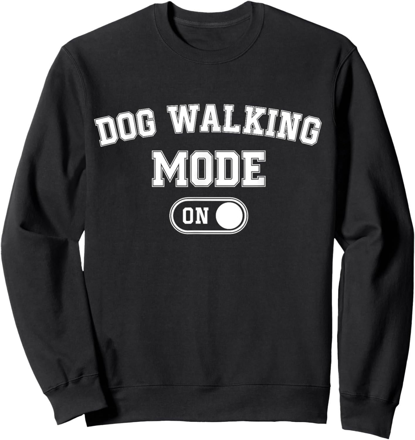 Dog Walking Mode On Funny Pet Dog Lover Gift Dogsitter Sweatshirt - Sweatshirt | Black