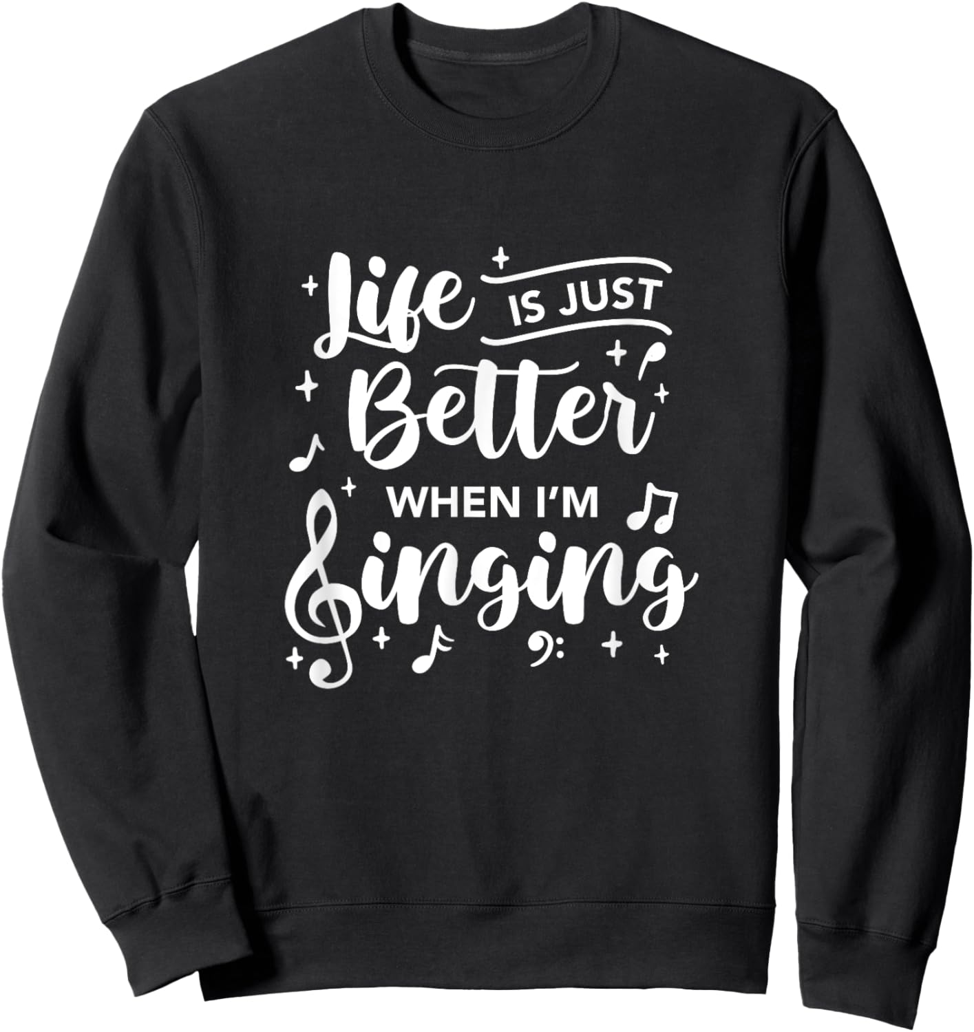 Life Is Just Better When I'm Singing Choir Singer Music Sweatshirt - Sweatshirt | Black