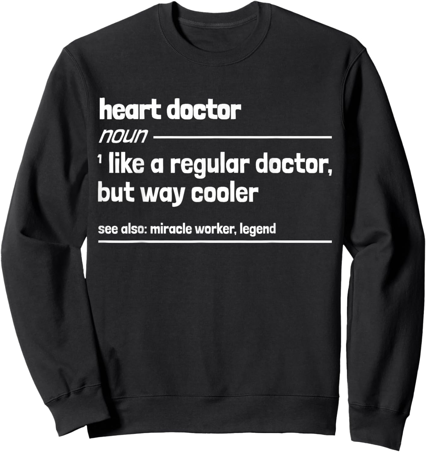 Heart Doctor Like a Regular Doctor But Way Cooler Funny Sweatshirt - Sweatshirt | Black