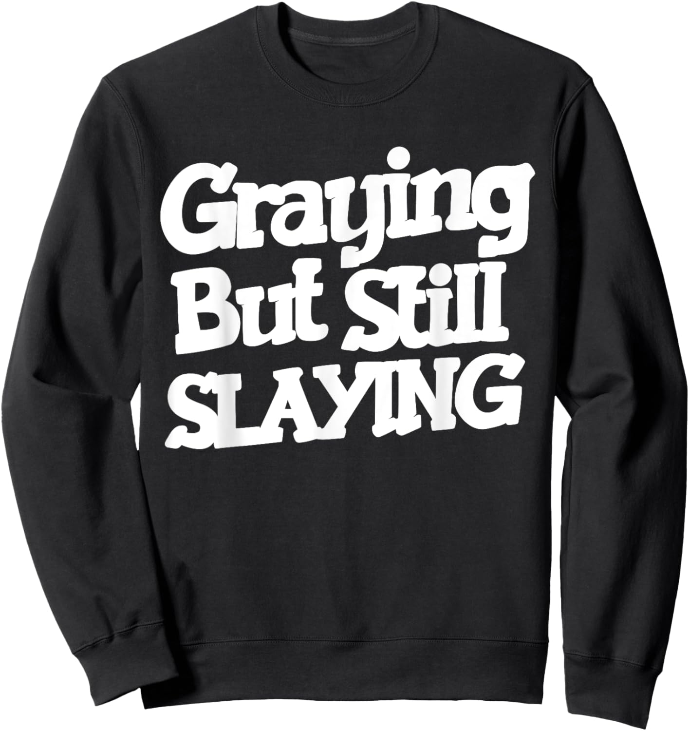 Graying But Still Slaying Funny Gym Workout Fitness Lovers Sweatshirt - Sweatshirt | Black