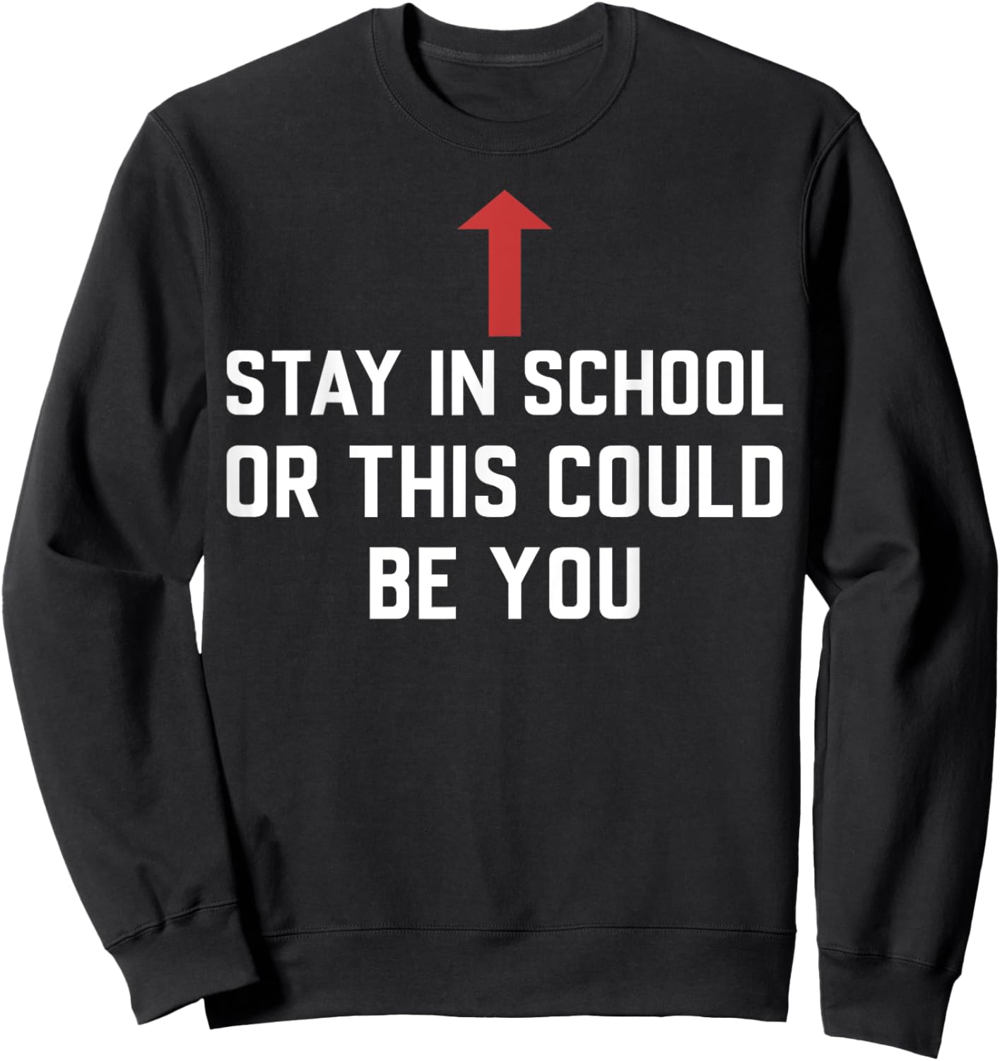 Stay In School Or This Could Be You Sweatshirt - Sweatshirt | Black