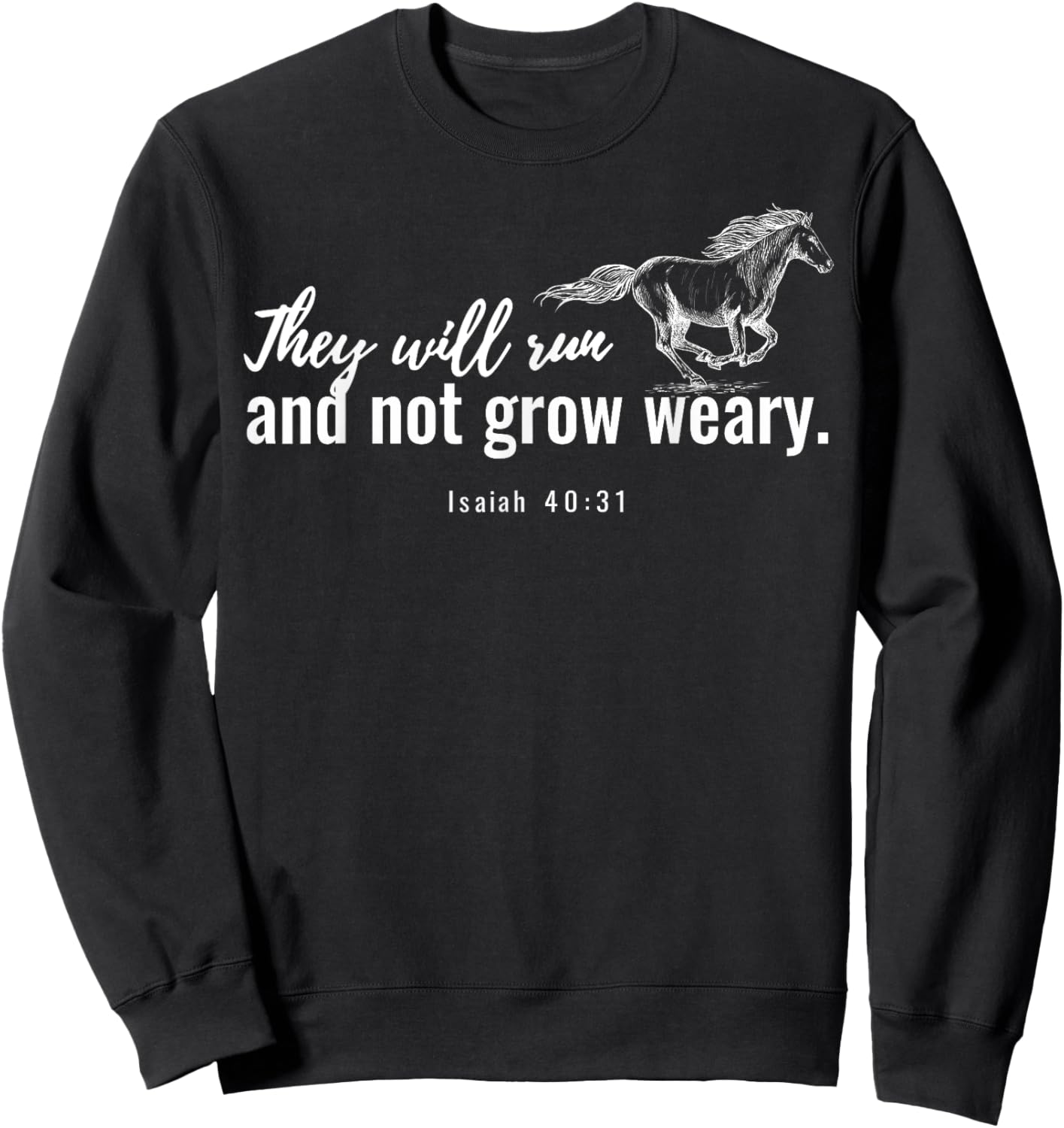 They Will Run And Not Grow Weary Isaiah 40 31 Funny Horse Sweatshirt - Sweatshirt | Black