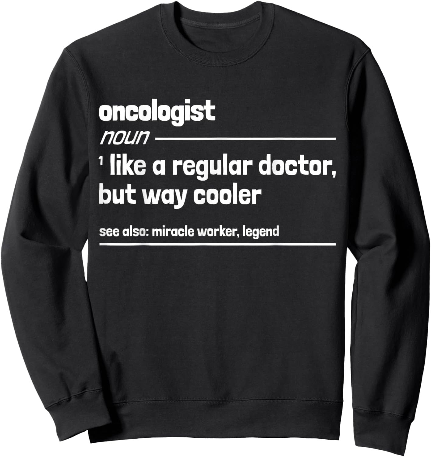 Oncologist Like a Regular Doctor But Way Cooler Funny Sweatshirt - Sweatshirt | Black
