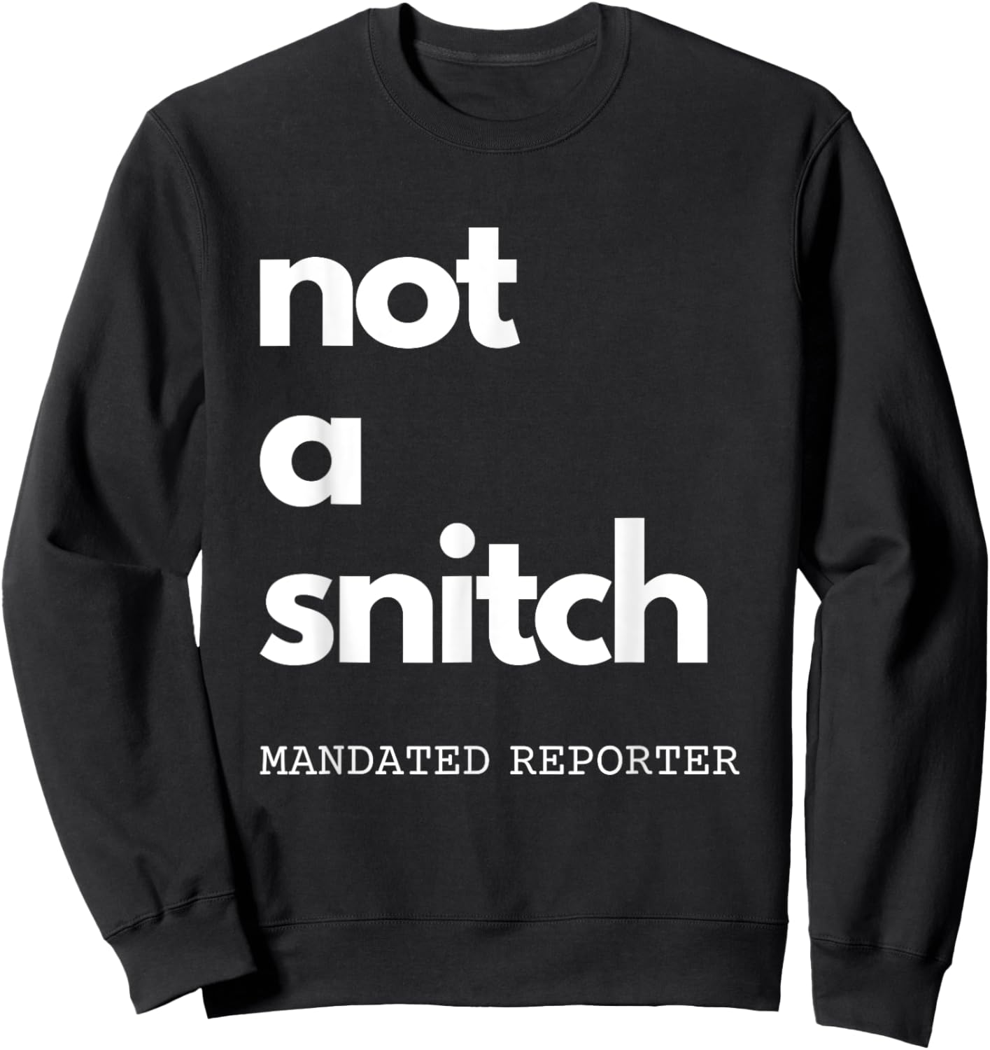Not A Snitch Mandated Reporter Funny Teacher Social Worker Sweatshirt - Sweatshirt | Black