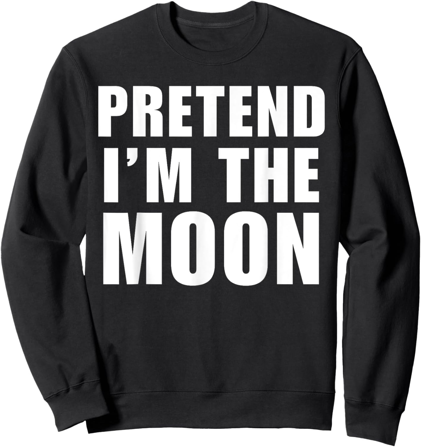 Pretend I'm The Moon Costume Halloween Lazy Easy Sweatshirt - Sweatshirt | Black