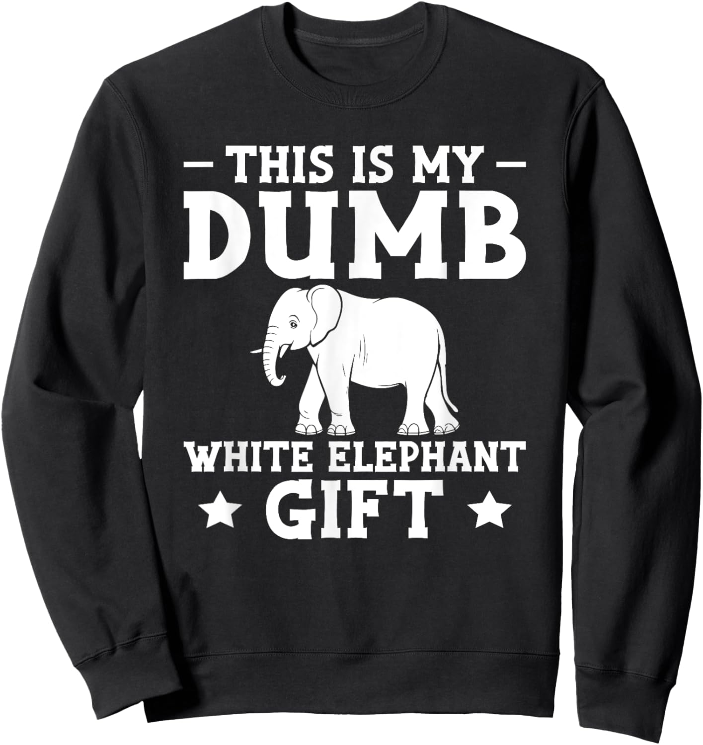 Dumb White Elephant Gift Sweatshirt - Sweatshirt | Black