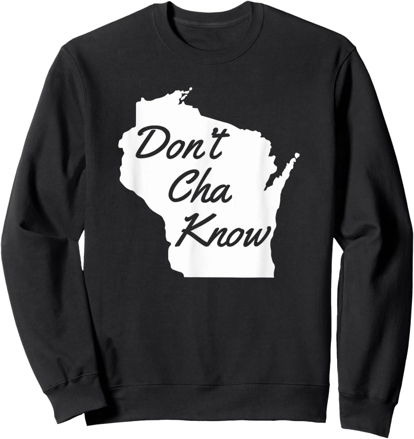 Don't Cha know Funny Wisconsin saying Midwestern humor Sweatshirt - Sweatshirt | Black