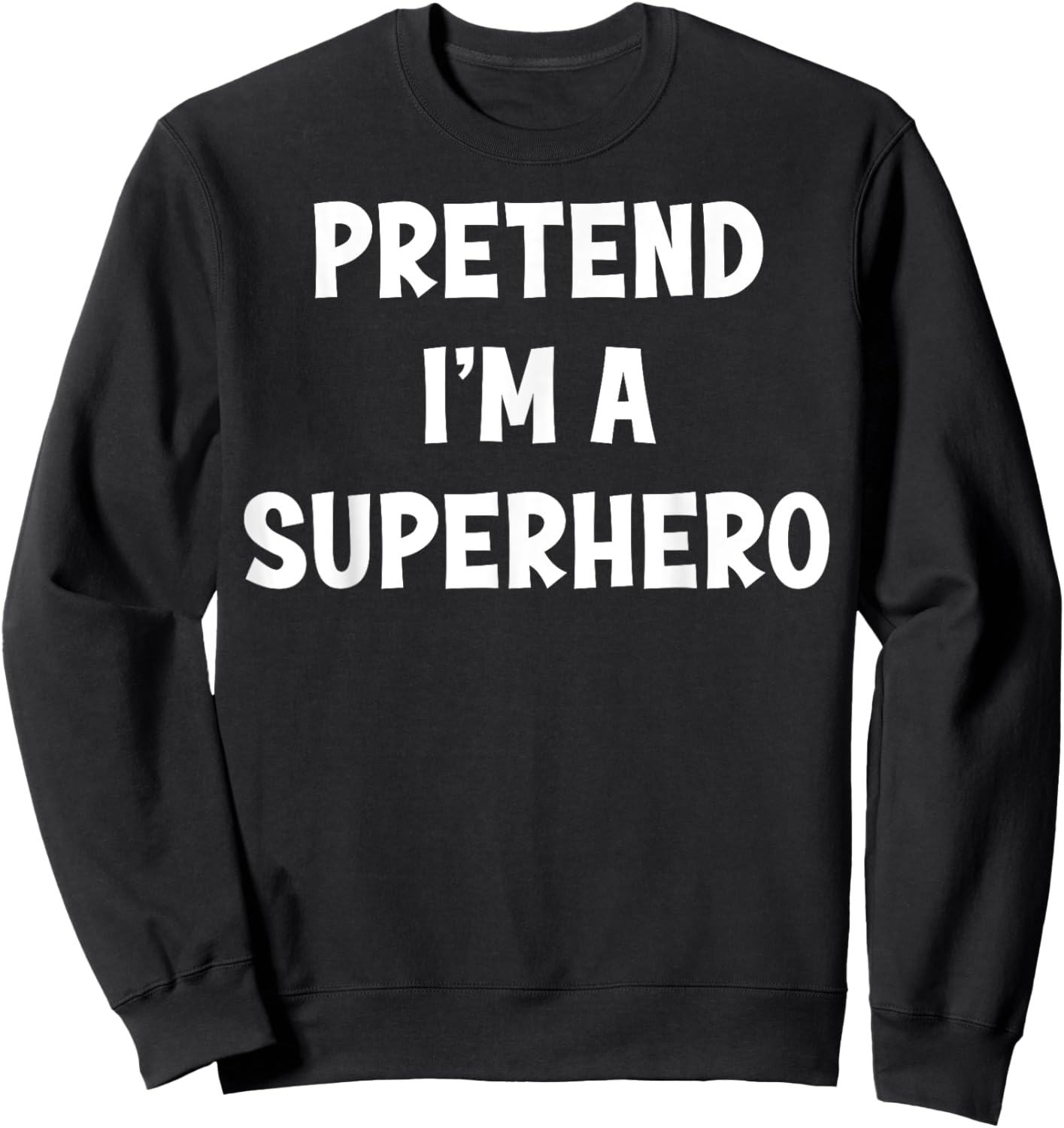 Pretend I'm a Superhero Funny Last Minute Halloween Costume Sweatshirt - Sweatshirt | Black