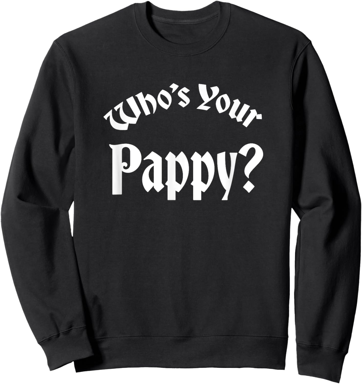 Who's Your Pappy? Kentucky Bourbon Whiskey Allocated Sweatshirt - Sweatshirt | Black