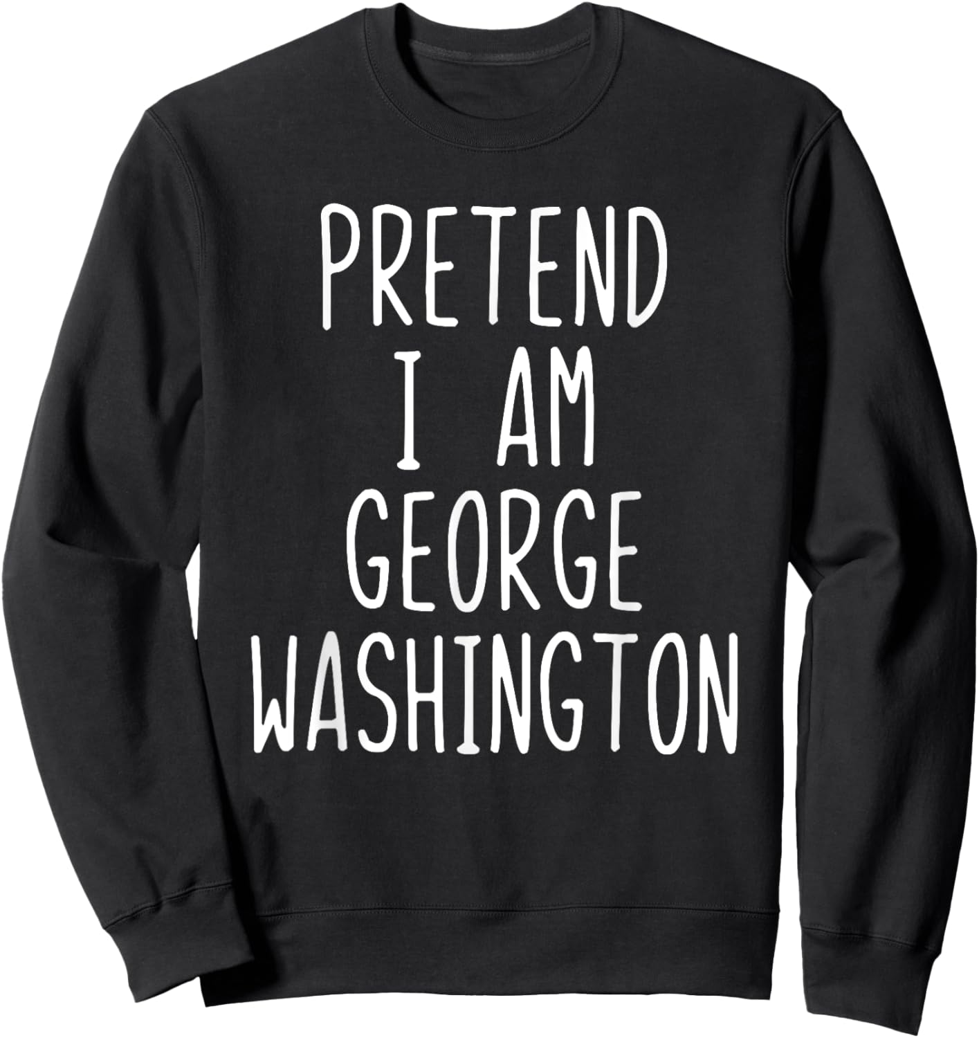 Pretend I'm George Washington Costume Halloween Lazy Quick Sweatshirt - Sweatshirt | Black