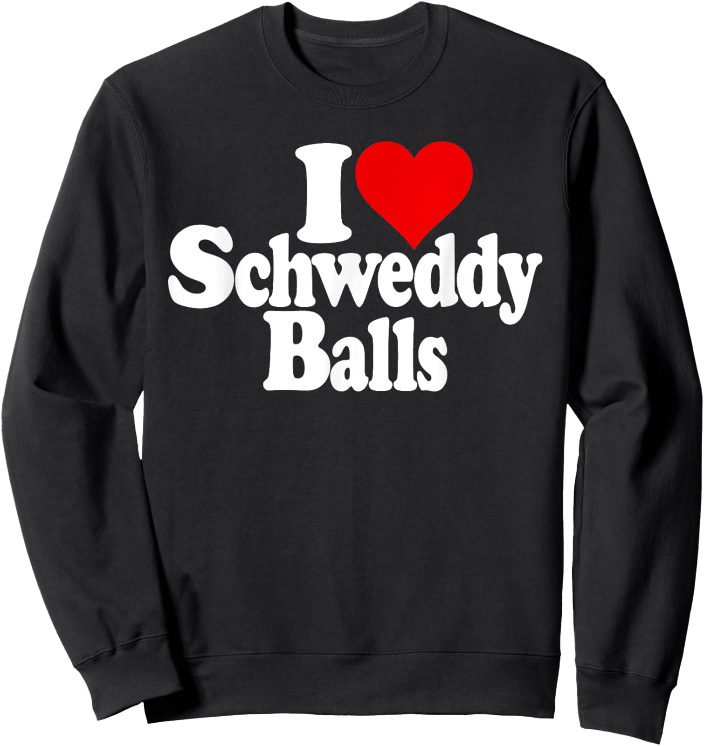 I Love Heart Schweddy Balls Sweaty Sweatshirt - Sweatshirt | Black