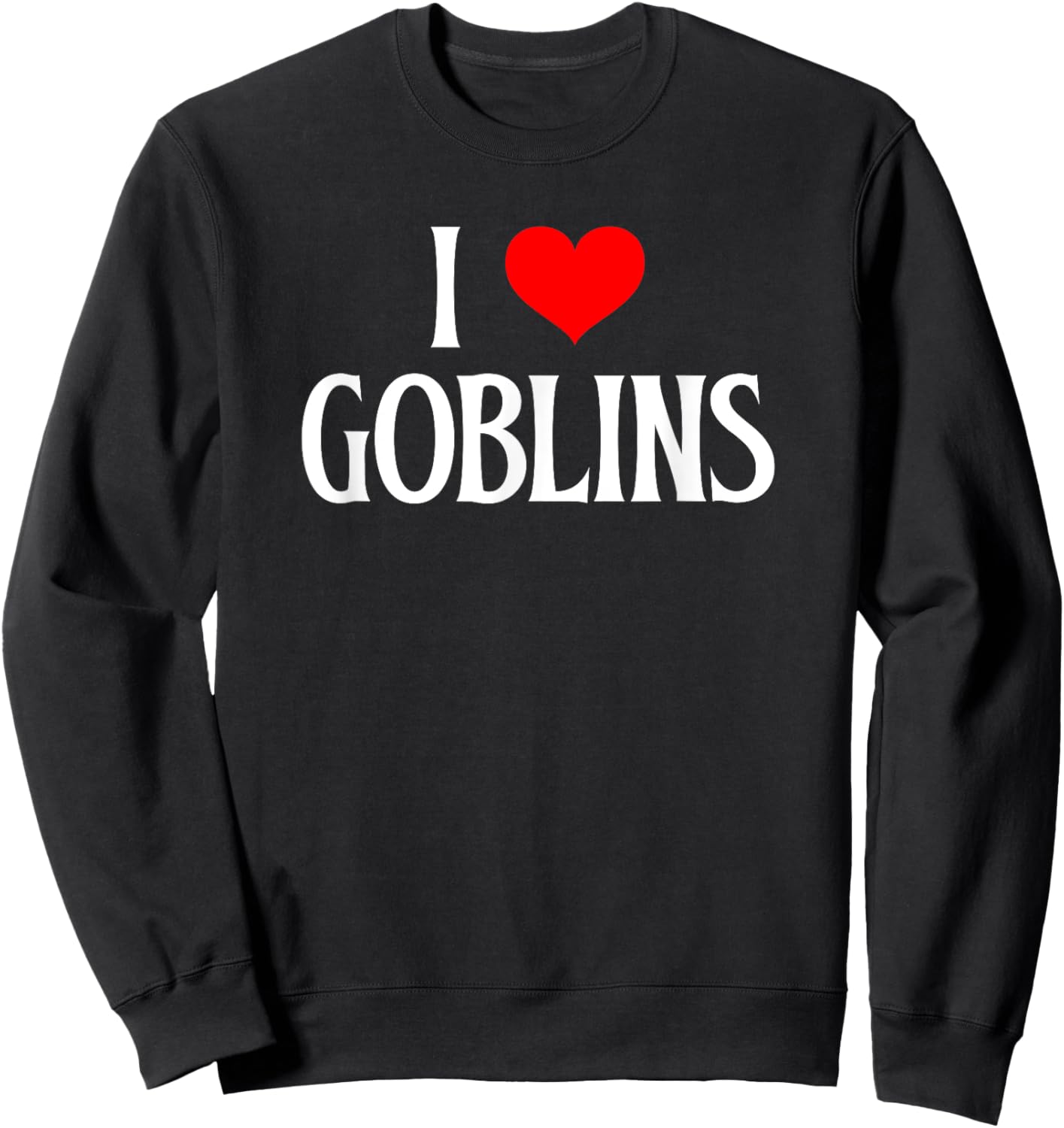 I love Goblins I heart Goblins Halloween Spirit Goblin lover Sweatshirt - Sweatshirt | Black