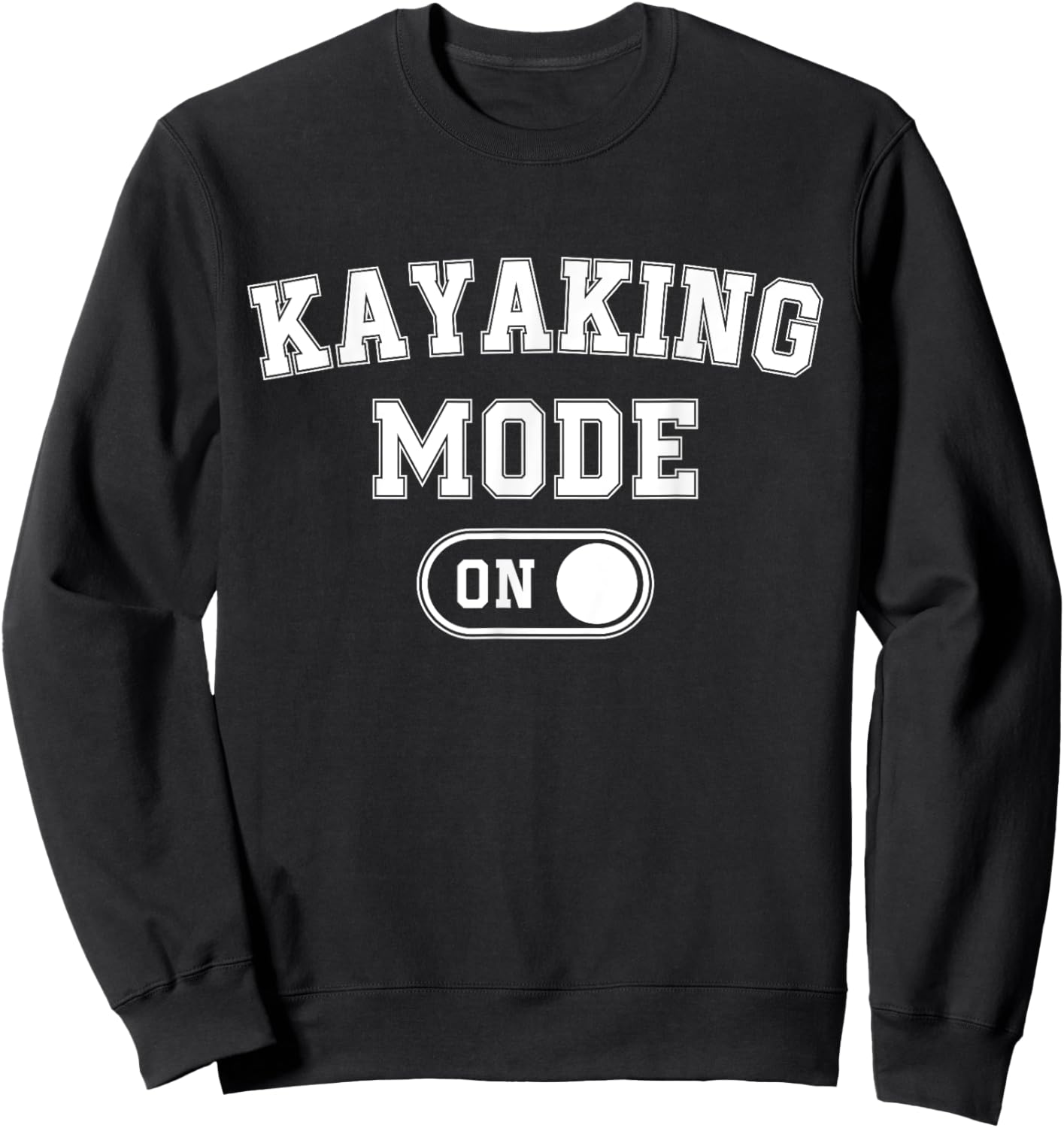 Kayaking Mode On Funny Kayaker Gift Water Sports Instructor Sweatshirt - Sweatshirt | Black