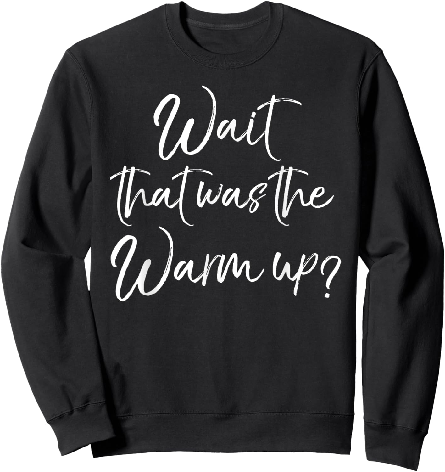 Funny High Intensity Workout Gear Wait That Was the Warmup? Sweatshirt - Sweatshirt | Black