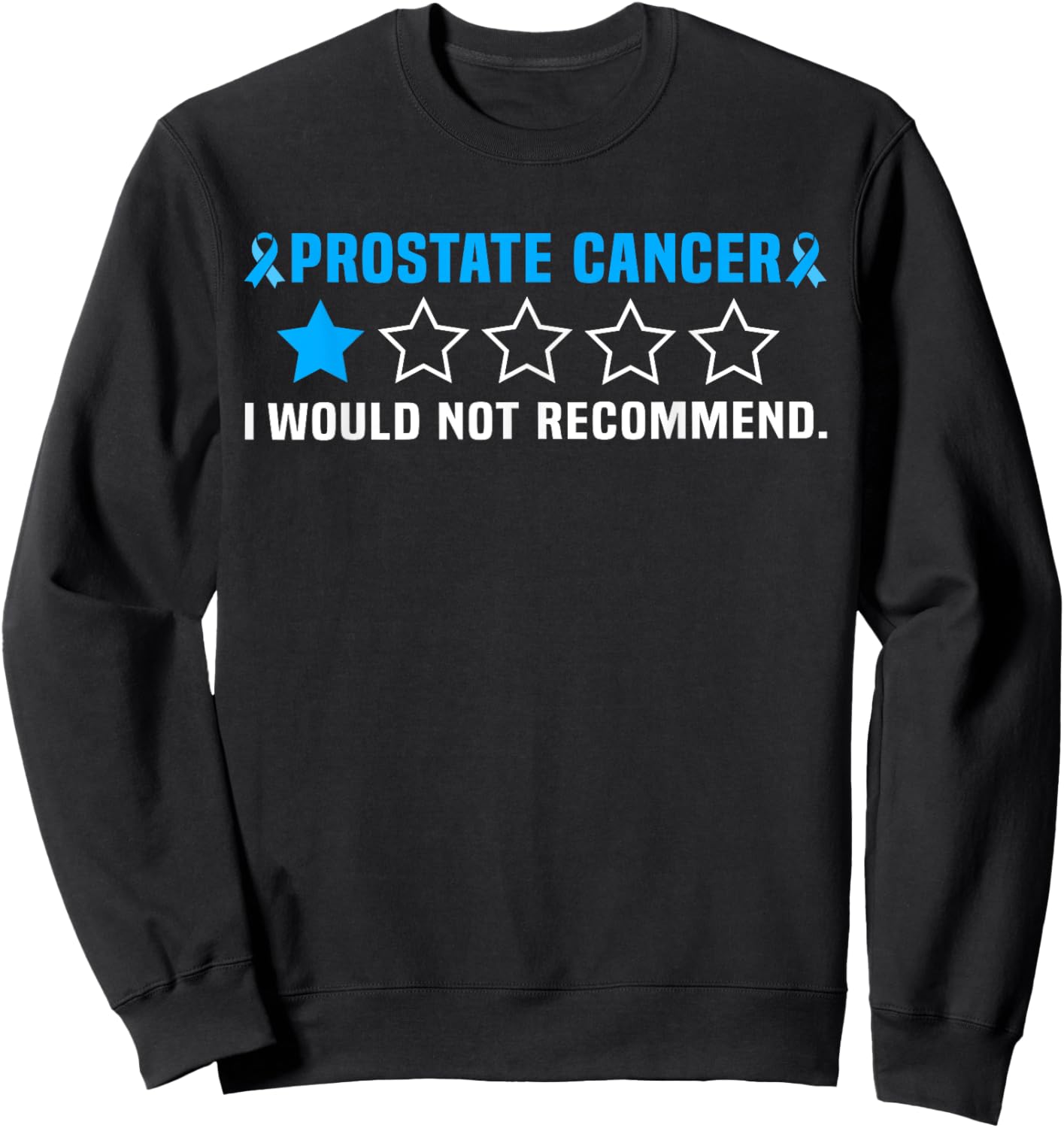 Prostate Cancer I Would Not Recommend Sweatshirt - Sweatshirt | Black