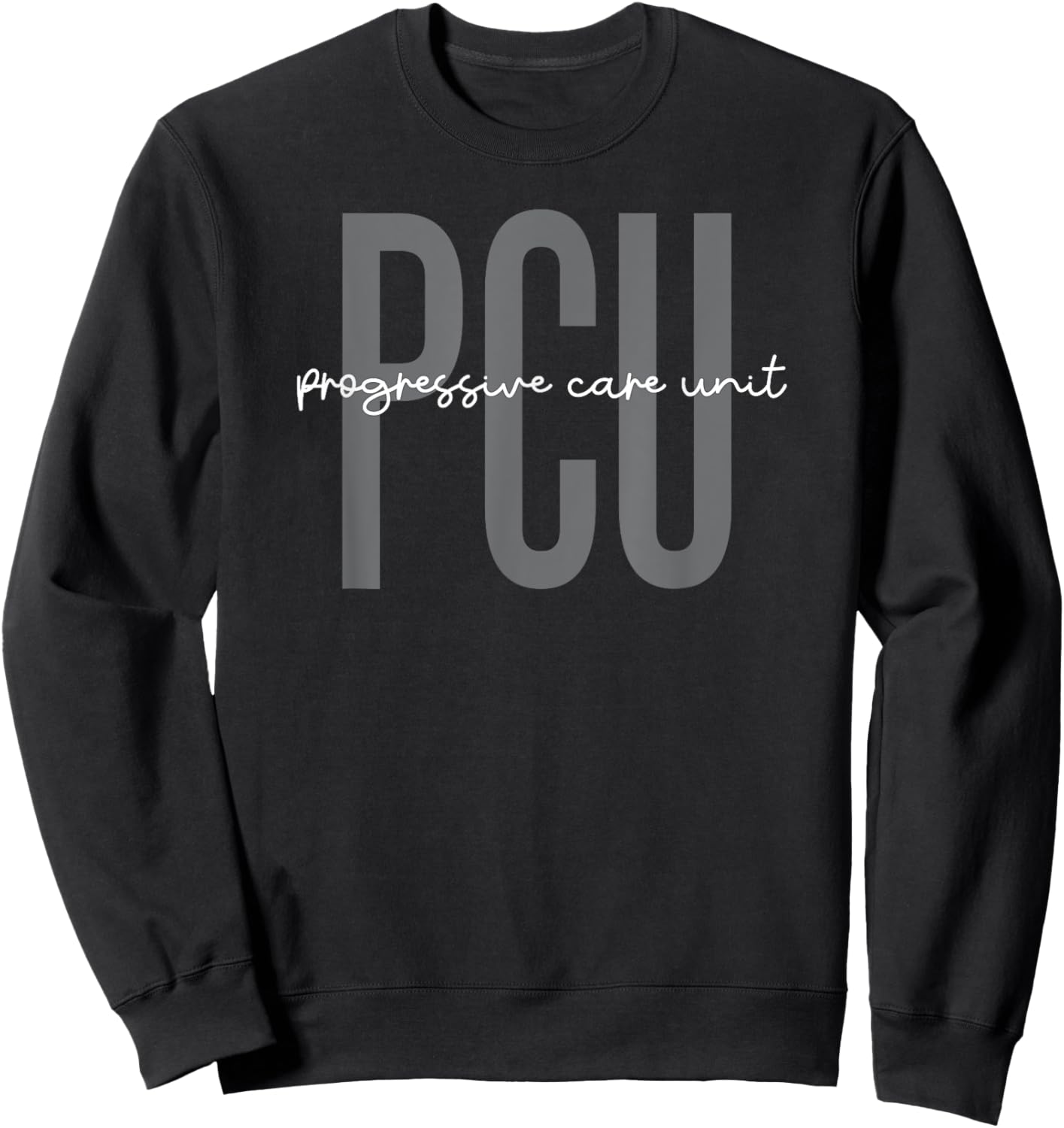 Progressive Care Unit PCU Nurse Squad Appreciation Sweatshirt - Sweatshirt | Black