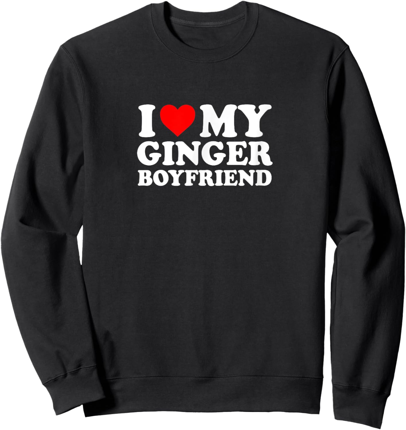 I Love Heart My Ginger Boyfriend Cute Funny Simple Sweatshirt - Sweatshirt | Black