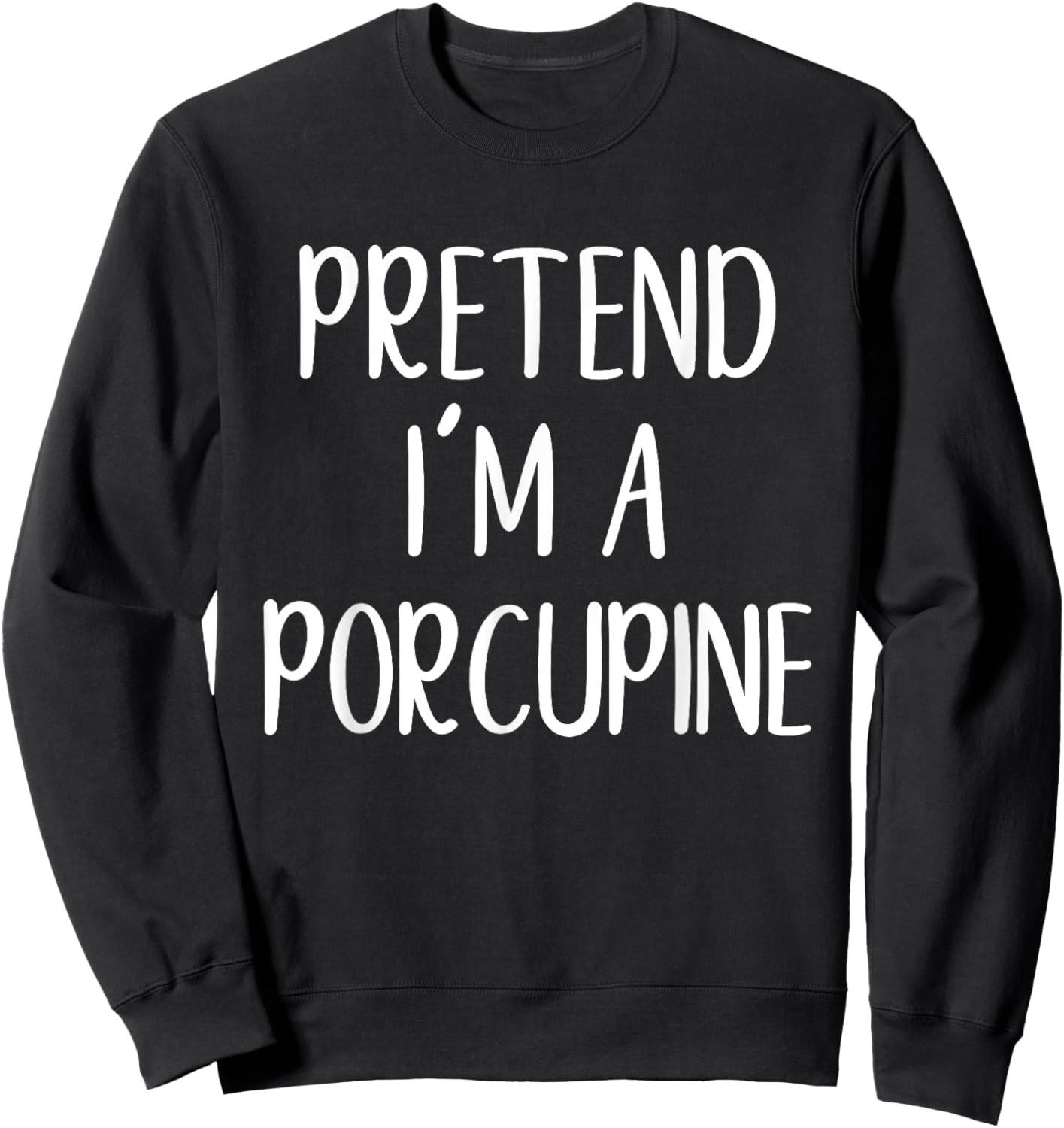 Funny Pretend I'm A Porcupine Costume Halloween Easy Sweatshirt - Sweatshirt | Black