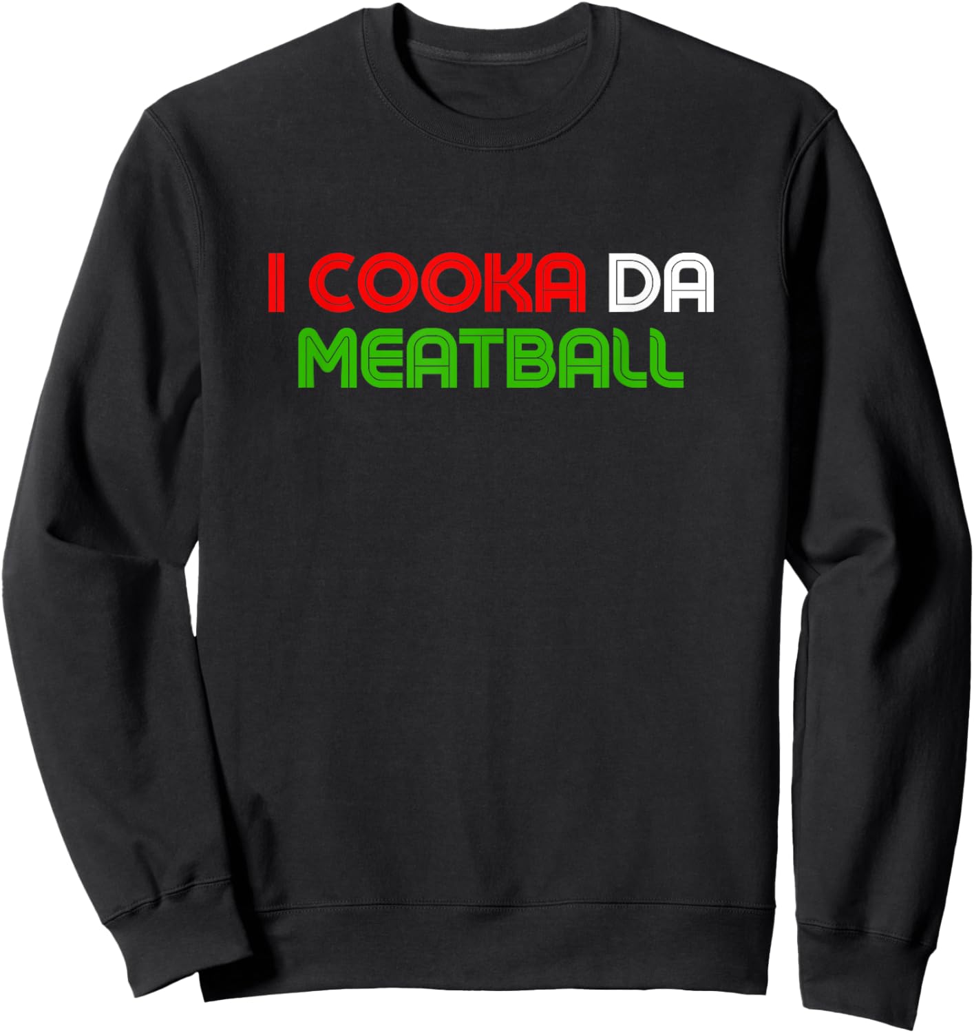 I Cooka Da Meatball Funny Meatball Lover Meme Sweatshirt - Sweatshirt | Black