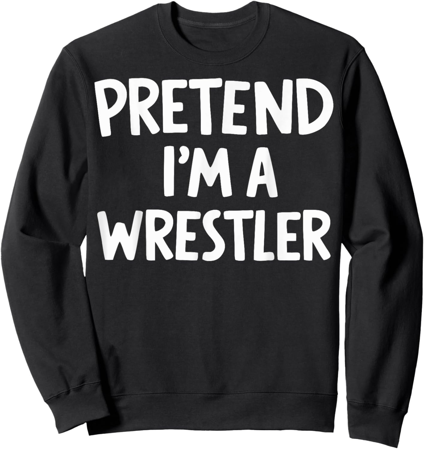 Pretend I'm A Wrestler Sweatshirt - Sweatshirt | Black