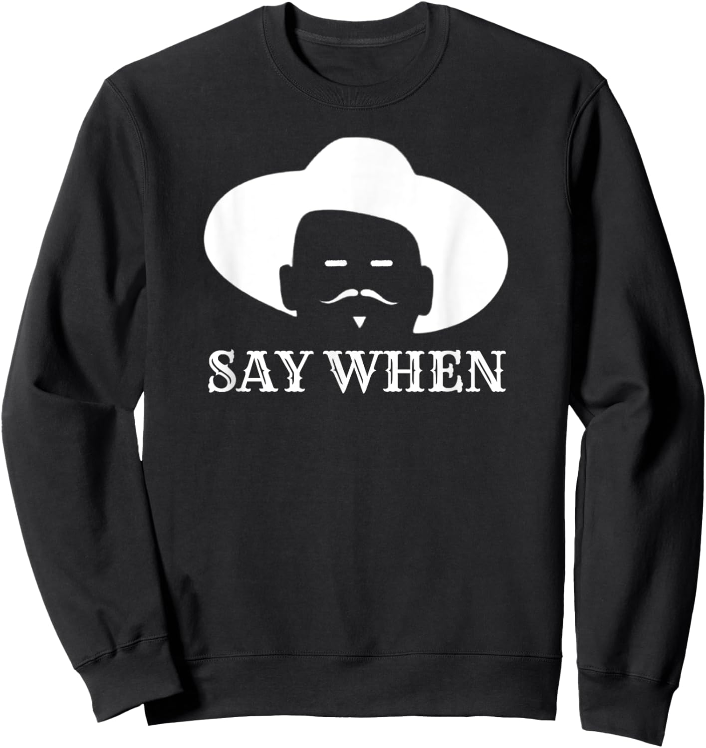 Say When - Western Doc Holliday Cowboy Outlaw Mustache Sweatshirt - Sweatshirt | Black