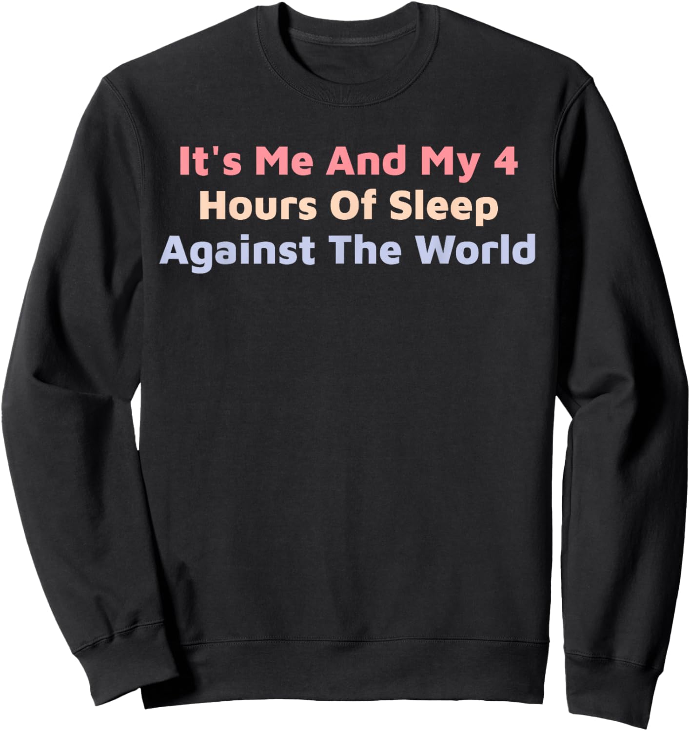 Funny It's Me And My 4 Hours Of Sleep Against The World Sweatshirt - Sweatshirt | Black