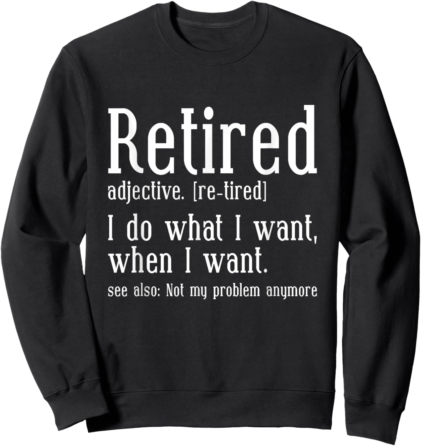 Funny Retired Retirement Defintion Humor Sweatshirt - Sweatshirt | Black