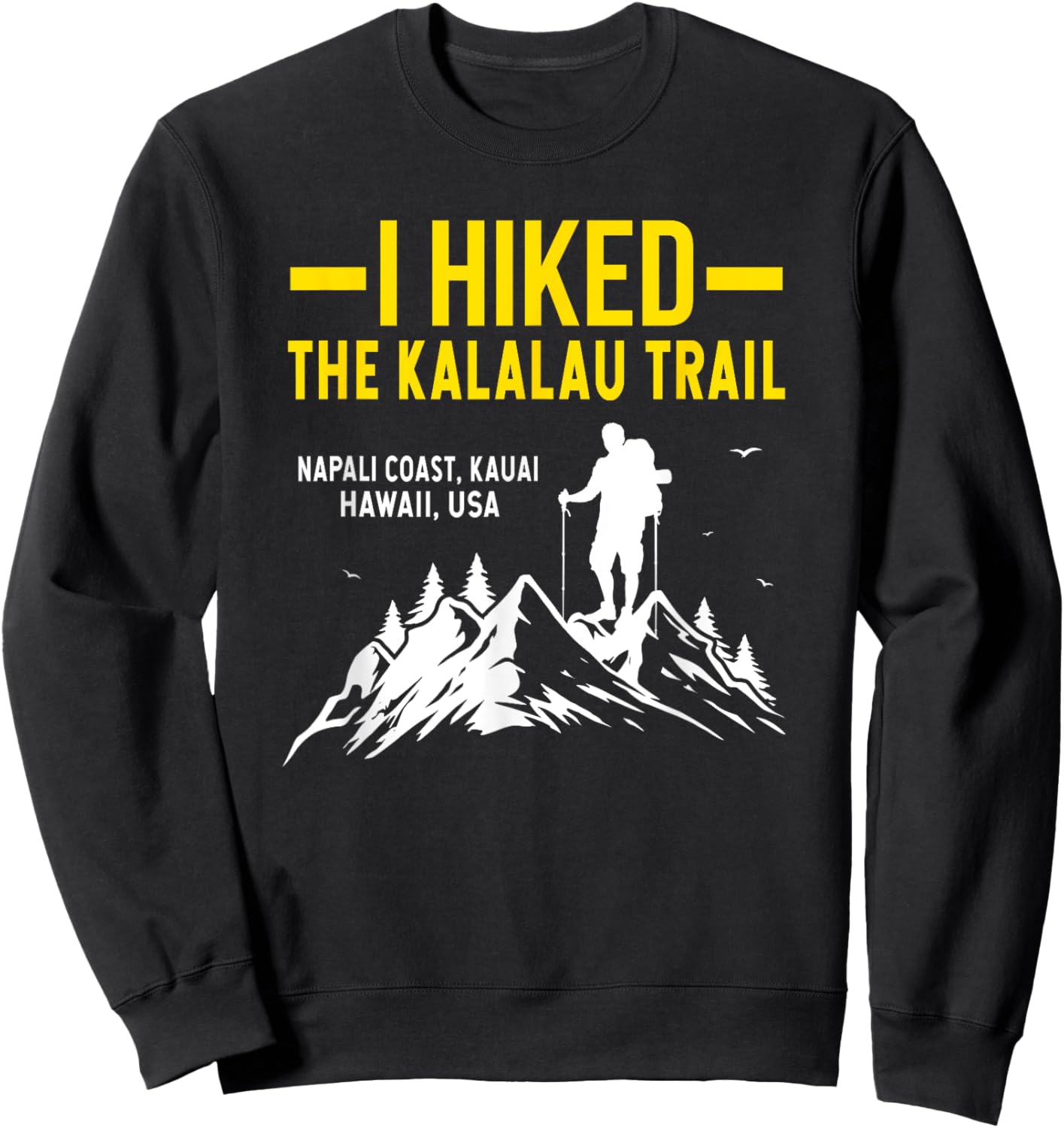 Hiking Trails Gifts And Shirts I Hiked The Kalalau Trail Sweatshirt - Sweatshirt | Black