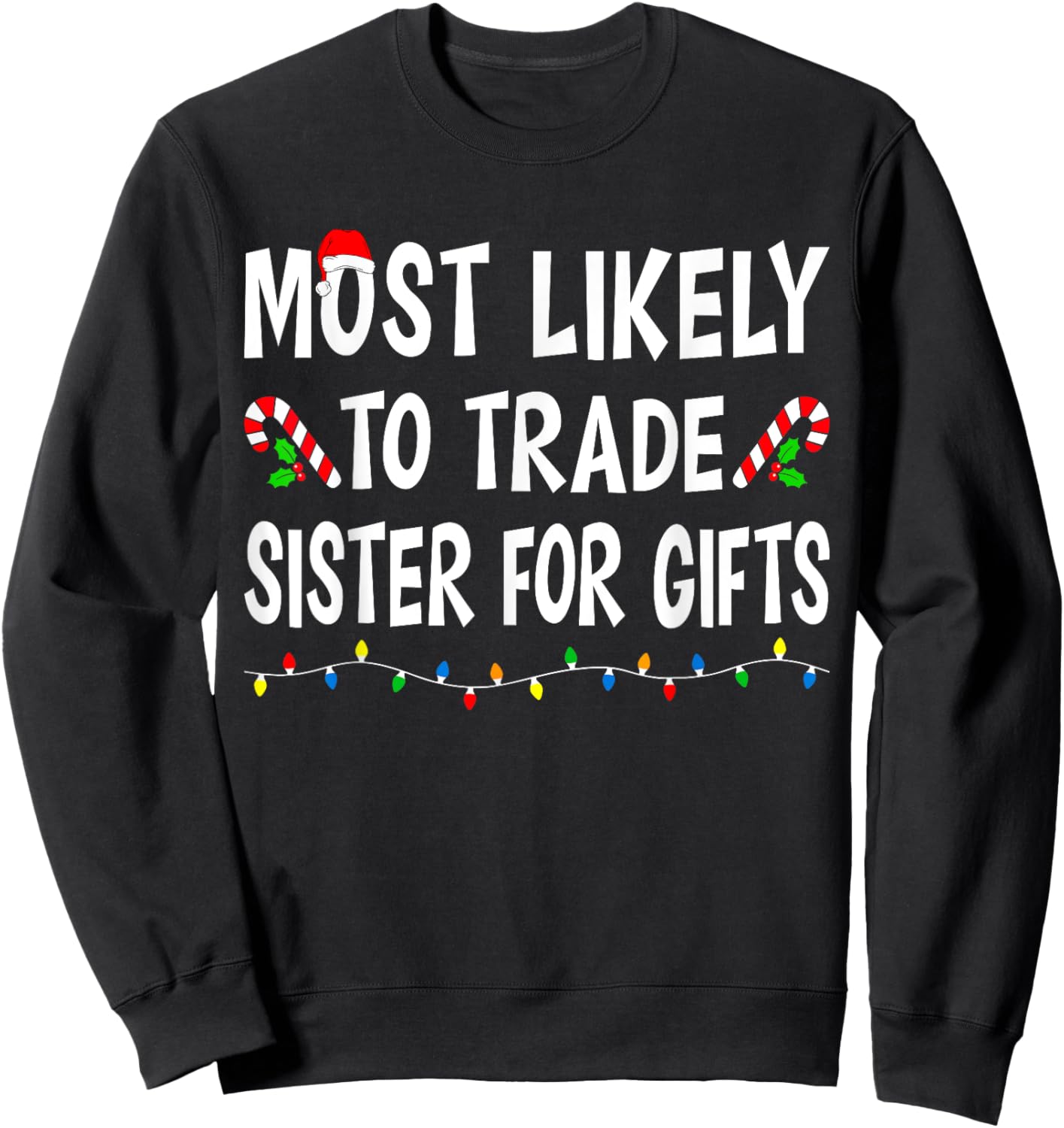 Most Likely To Trade Sister For Gifts Funny Family Christmas Sweatshirt - Sweatshirt | Black