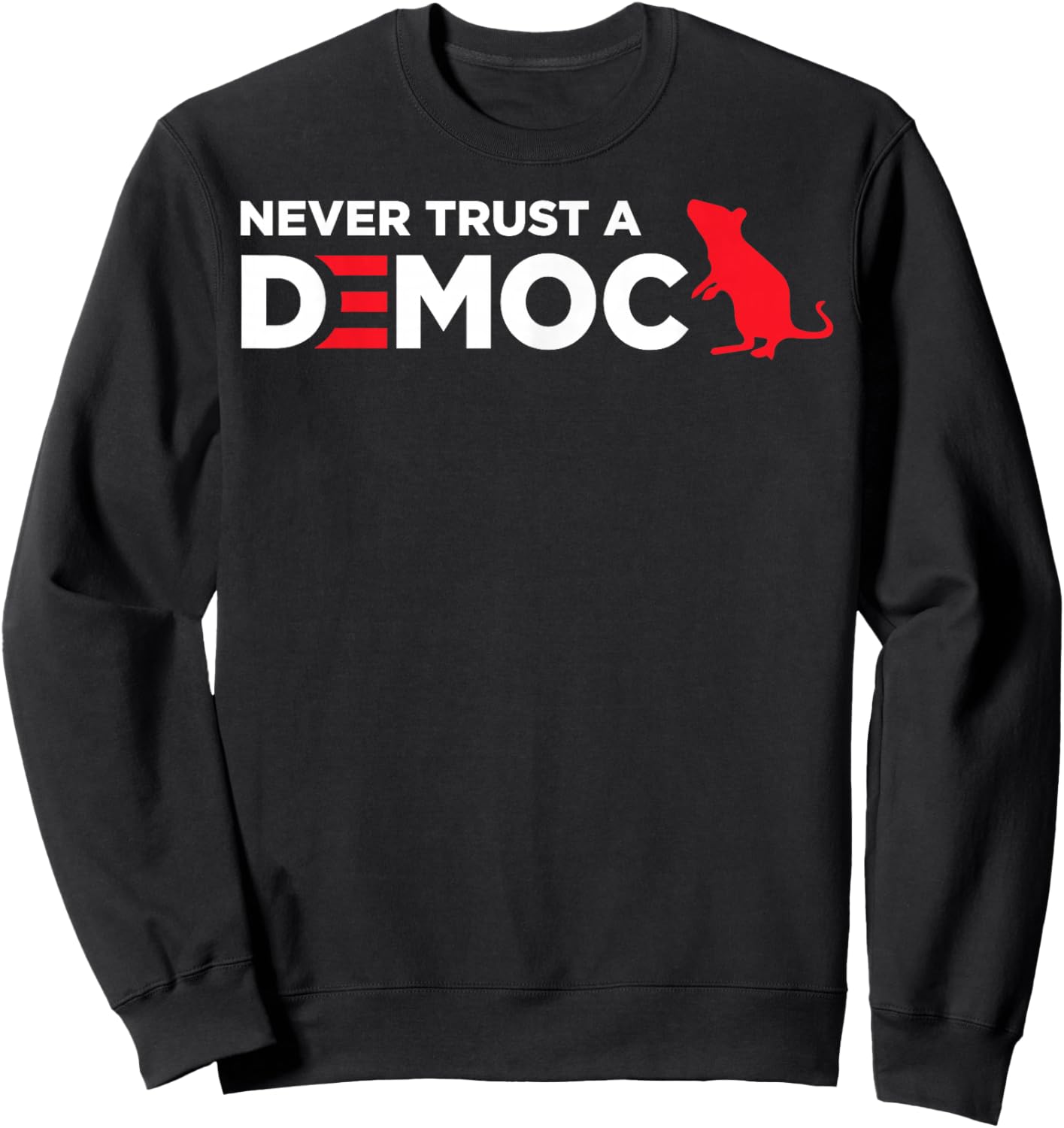 Never Trust A Democrat Sweatshirt - Sweatshirt | Black