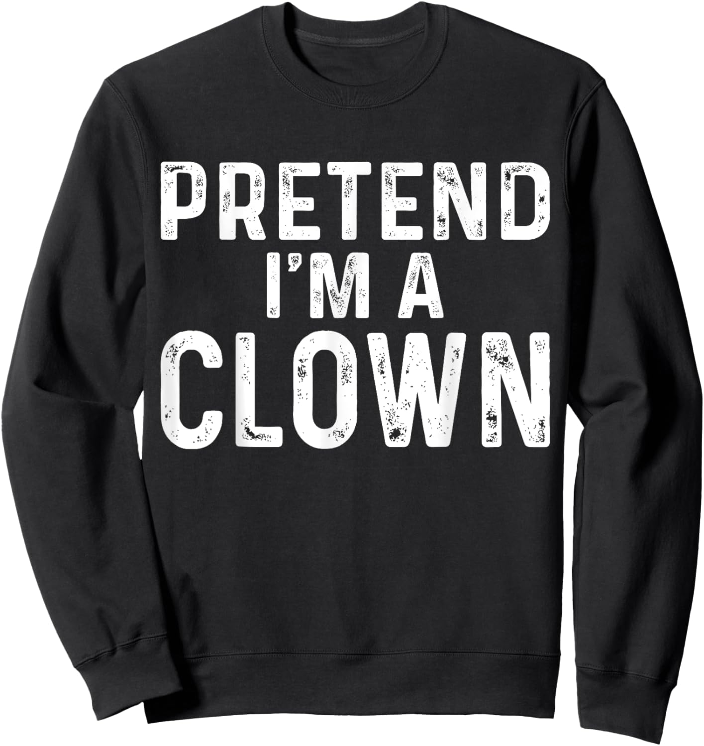 Pretend I'm A Clown Halloween Costume Sweatshirt - Sweatshirt | Black