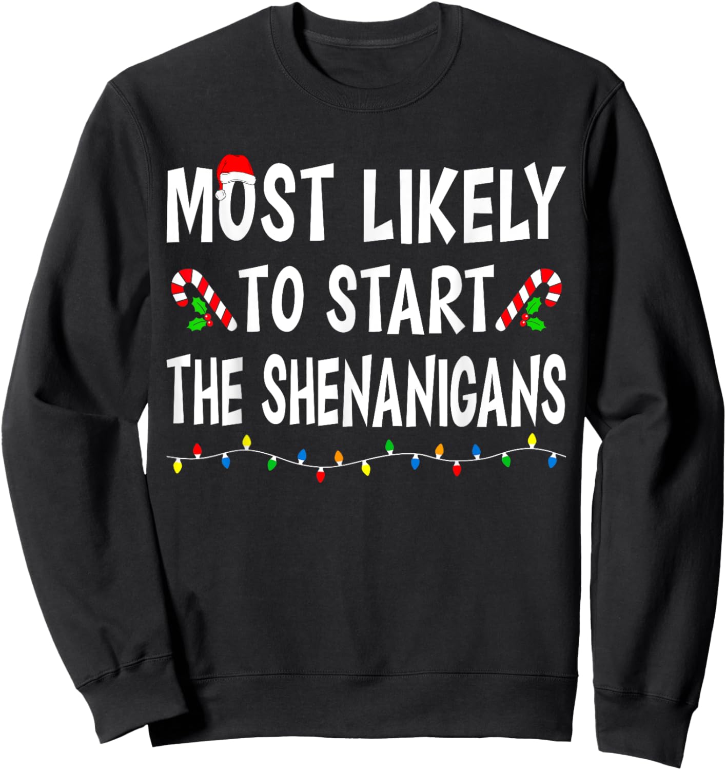 Most Likely To Start Shenanigans Funny Xmas Family Christmas Sweatshirt - Sweatshirt | Black
