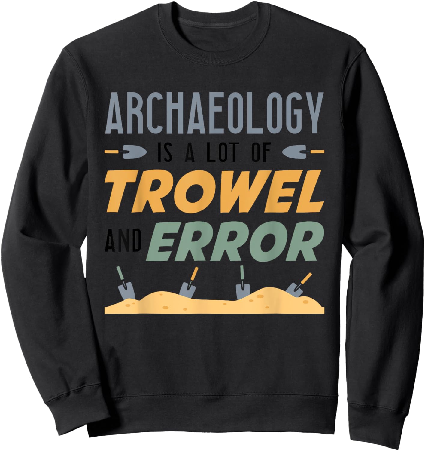 Funny Archaeologist Archaeology Lover Pun Antique Outfit Sweatshirt - Sweatshirt | Black