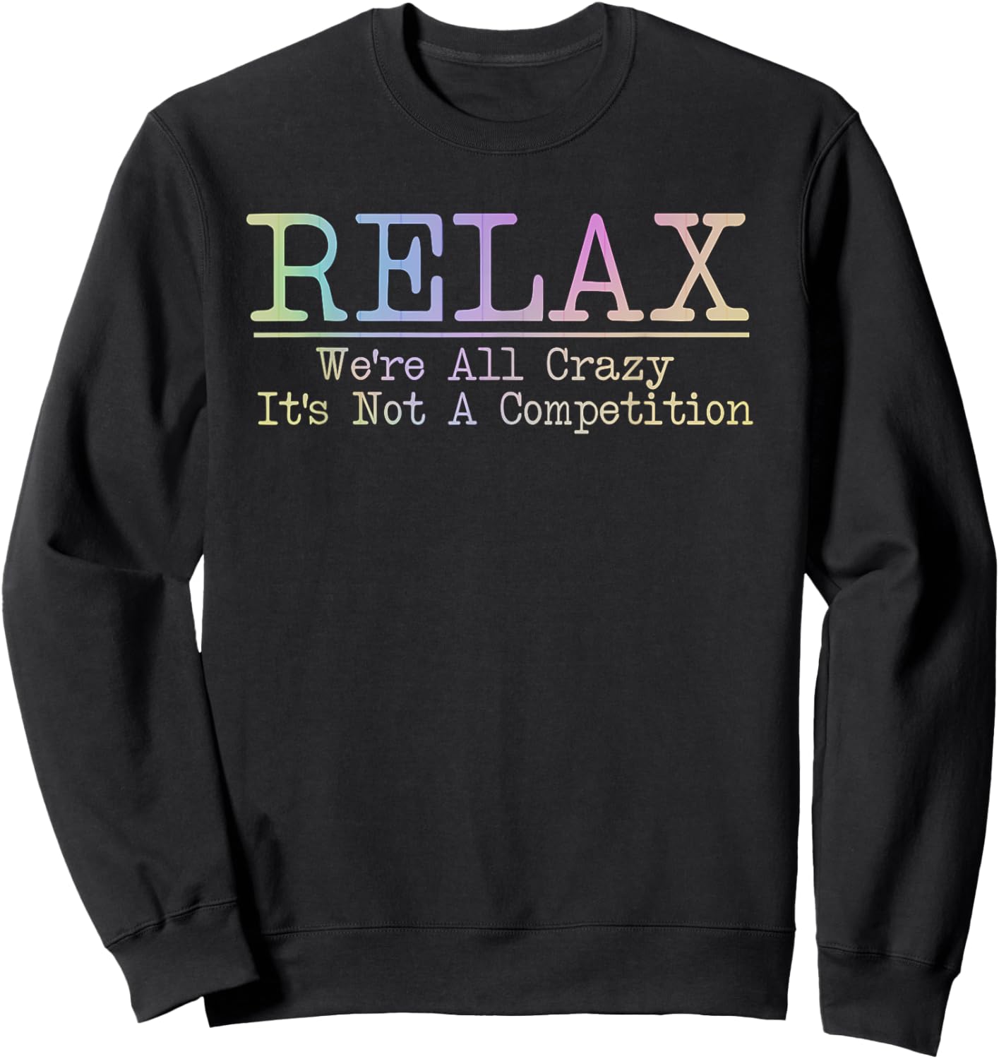 Relax We're All Crazy It's Not A Competition Funny coworkers Sweatshirt - Sweatshirt | Black