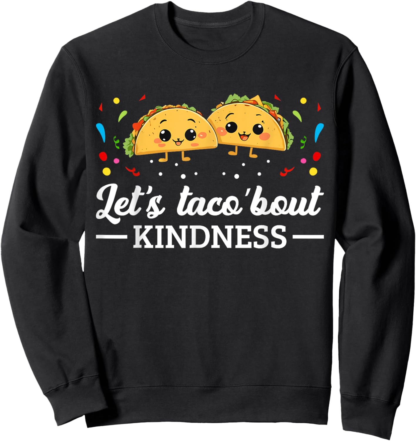 Let's Taco 'Bout Kindness Taco Food Lover Sweatshirt - Sweatshirt | Black
